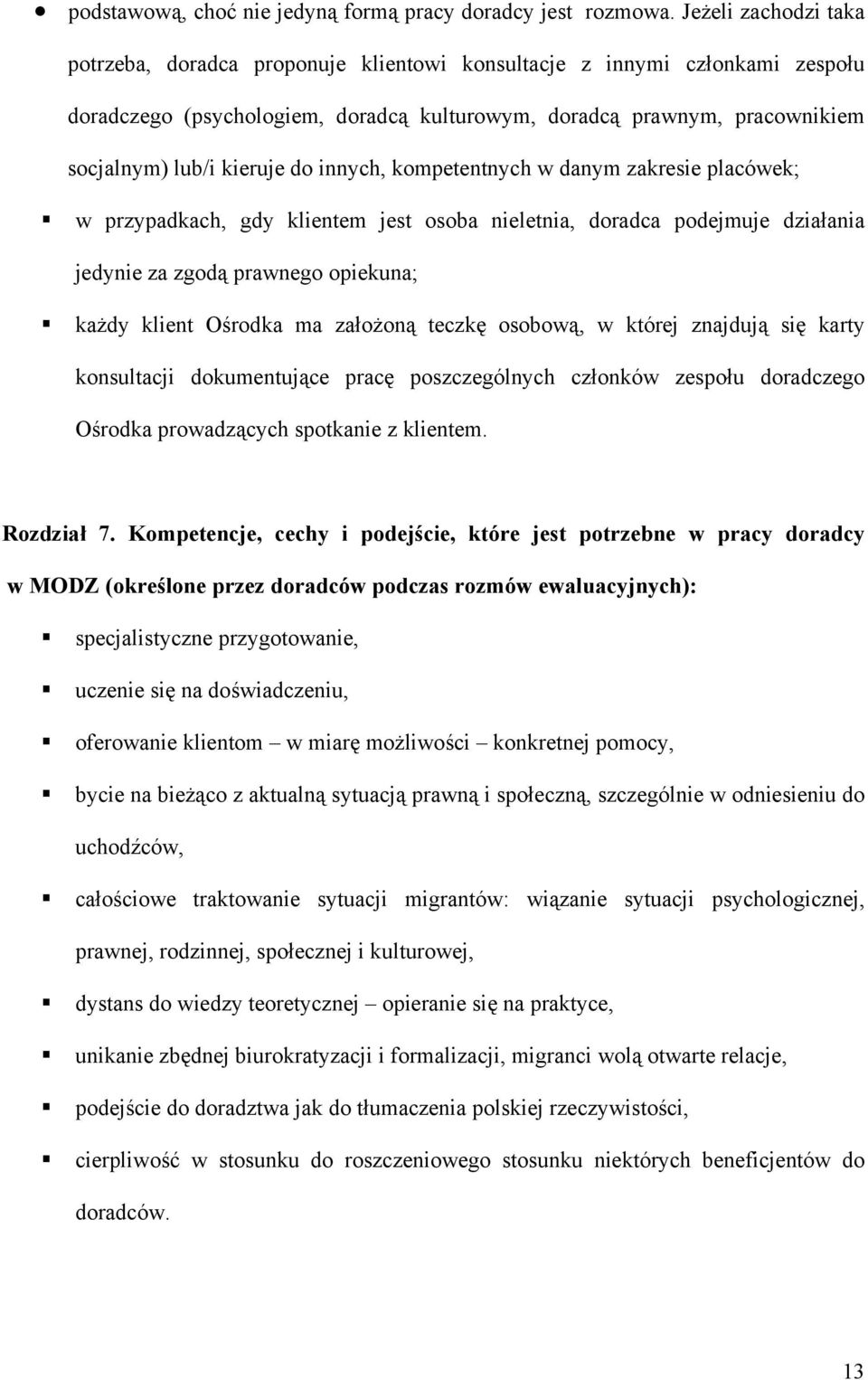 do innych, kompetentnych w danym zakresie placówek; w przypadkach, gdy klientem jest osoba nieletnia, doradca podejmuje działania jedynie za zgodą prawnego opiekuna; każdy klient Ośrodka ma założoną