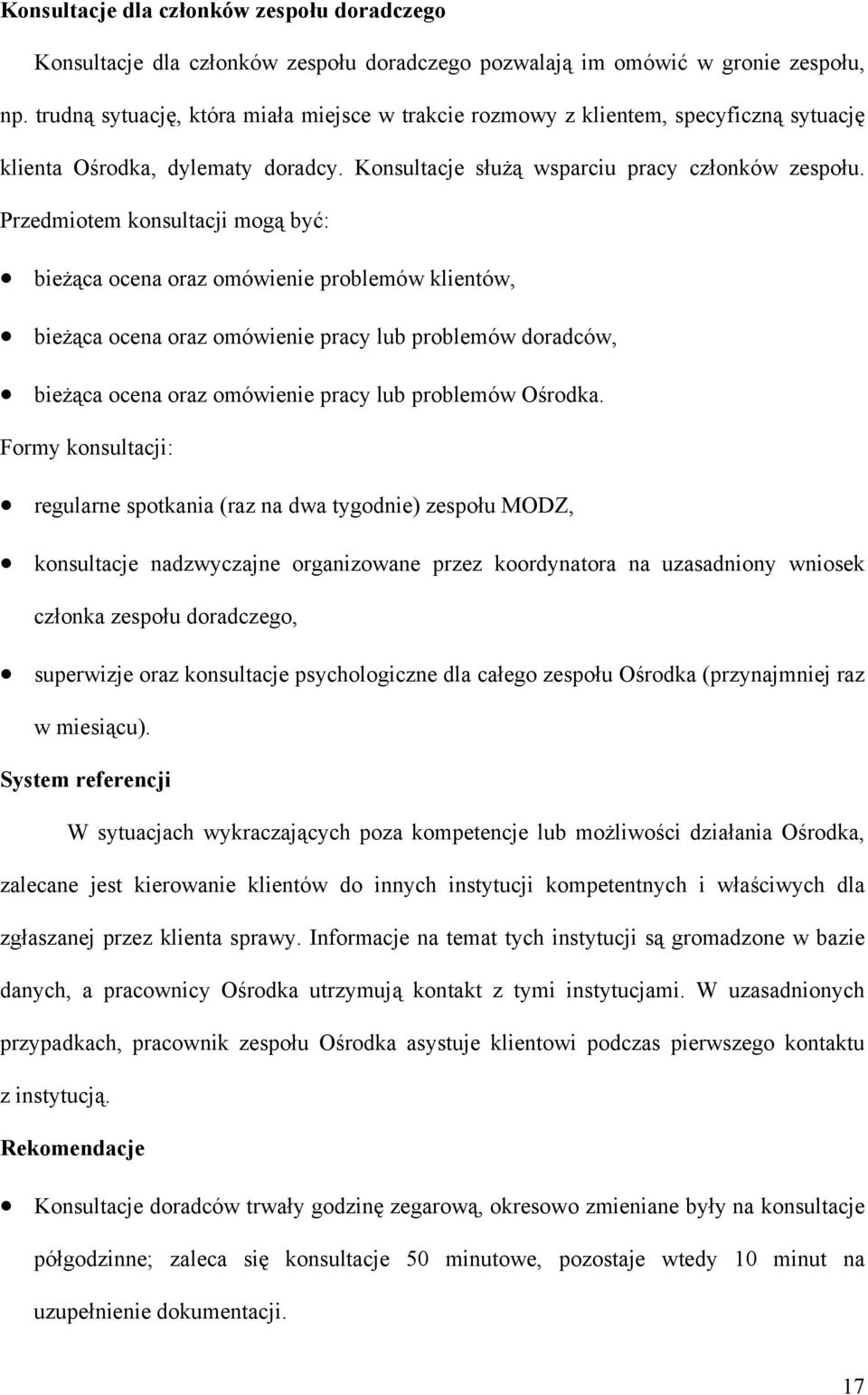 Przedmiotem konsultacji mogą być: bieżąca ocena oraz omówienie problemów klientów, bieżąca ocena oraz omówienie pracy lub problemów doradców, bieżąca ocena oraz omówienie pracy lub problemów Ośrodka.