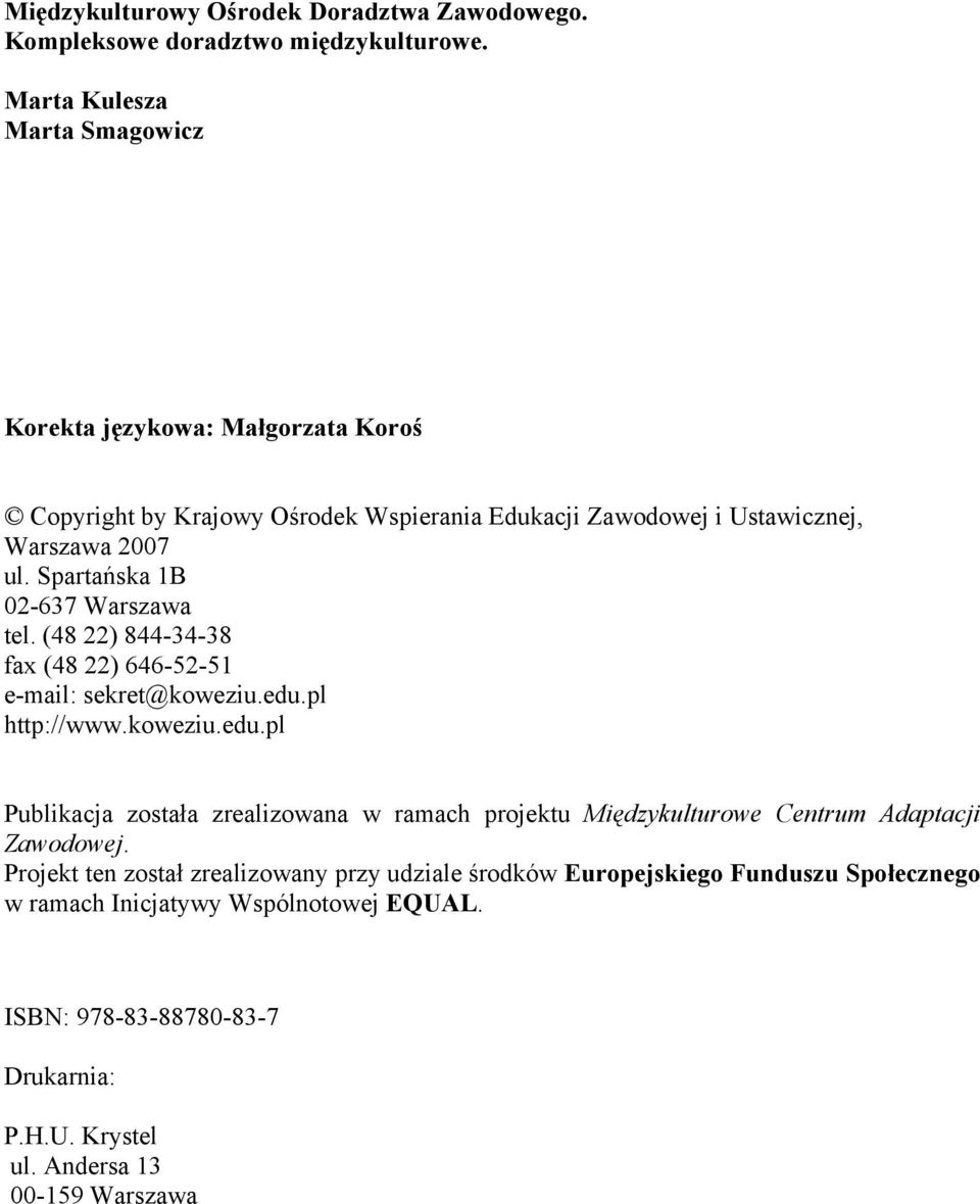 Spartańska 1B 02-637 Warszawa tel. (48 22) 844-34-38 fax (48 22) 646-52-51 e-mail: sekret@koweziu.edu.