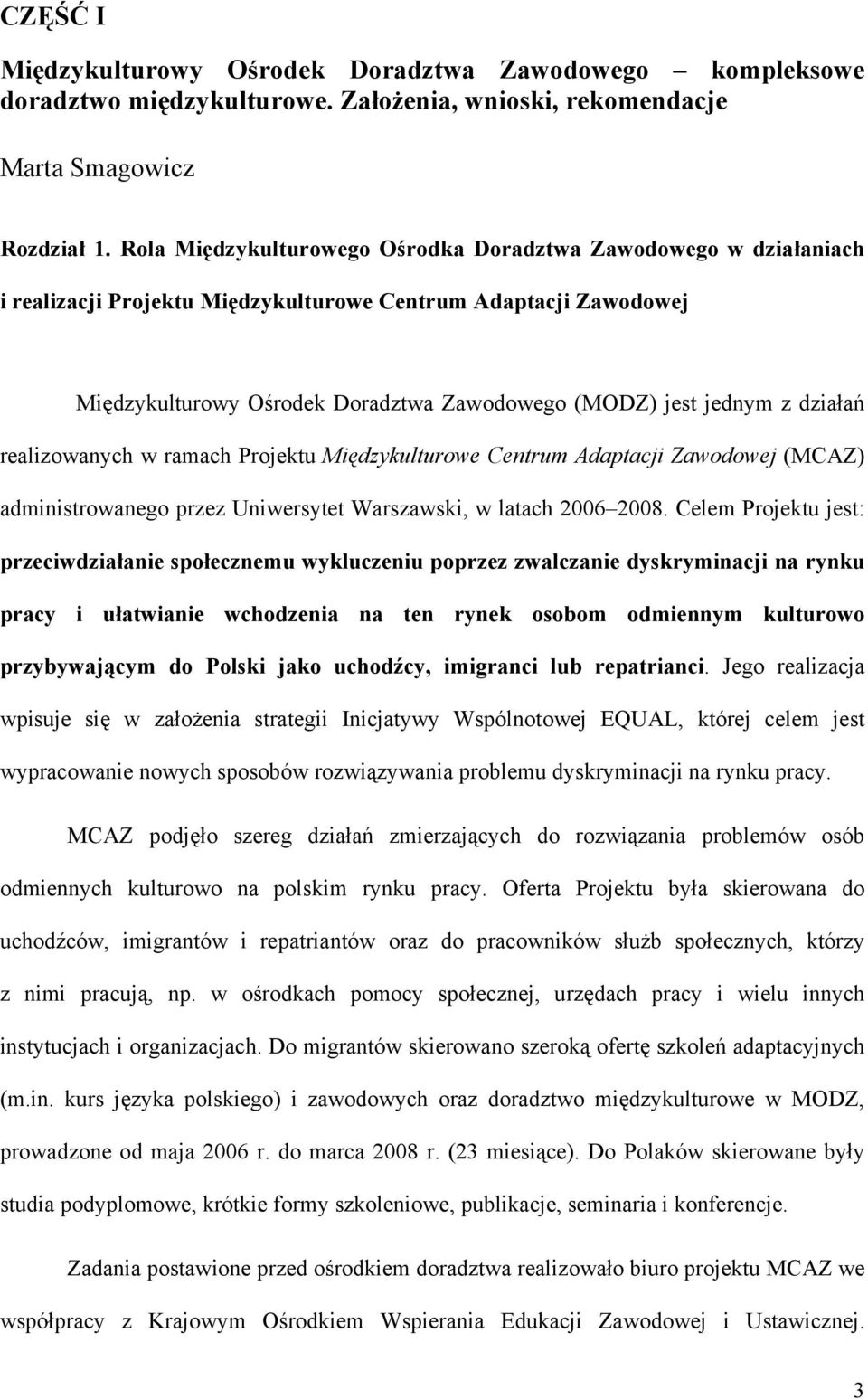 działań realizowanych w ramach Projektu Międzykulturowe Centrum Adaptacji Zawodowej (MCAZ) administrowanego przez Uniwersytet Warszawski, w latach 2006 2008.