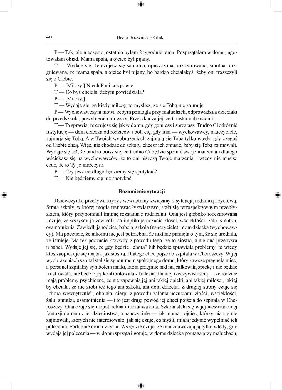 ] Niech Pani coś powie. T Co byś chciała, żebym powiedziała? P [Milczy.] T Wydaje się, że kiedy milczę, to myślisz, że się Tobą nie zajmuję.