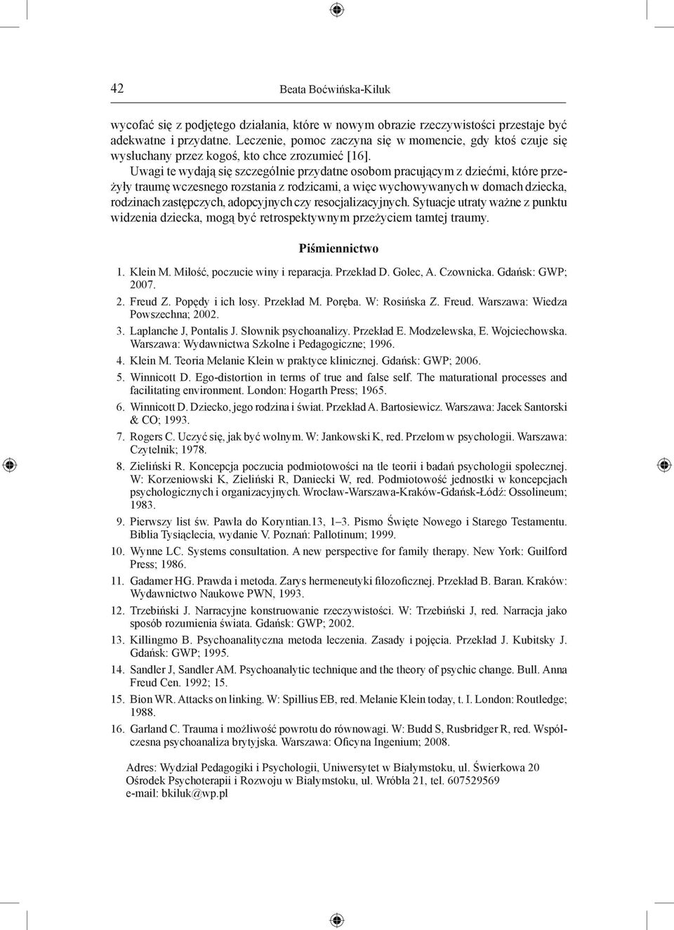 Uwagi te wydają się szczególnie przydatne osobom pracującym z dziećmi, które przeżyły traumę wczesnego rozstania z rodzicami, a więc wychowywanych w domach dziecka, rodzinach zastępczych, adopcyjnych