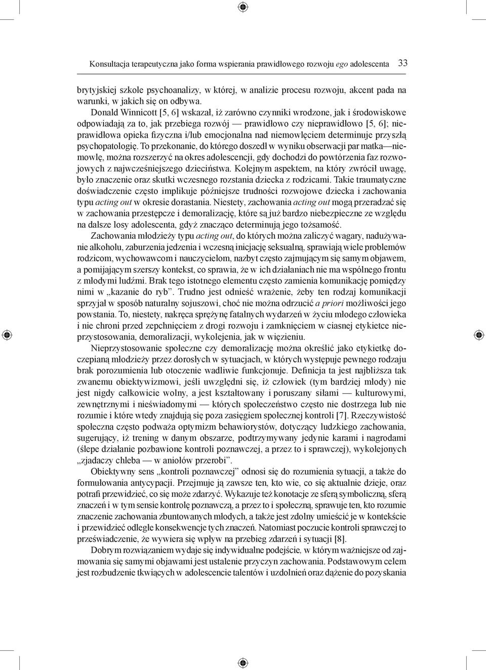 Donald Winnicott [5, 6] wskazał, iż zarówno czynniki wrodzone, jak i środowiskowe odpowiadają za to, jak przebiega rozwój prawidłowo czy nieprawidłowo [5, 6]; nieprawidłowa opieka fizyczna i/lub