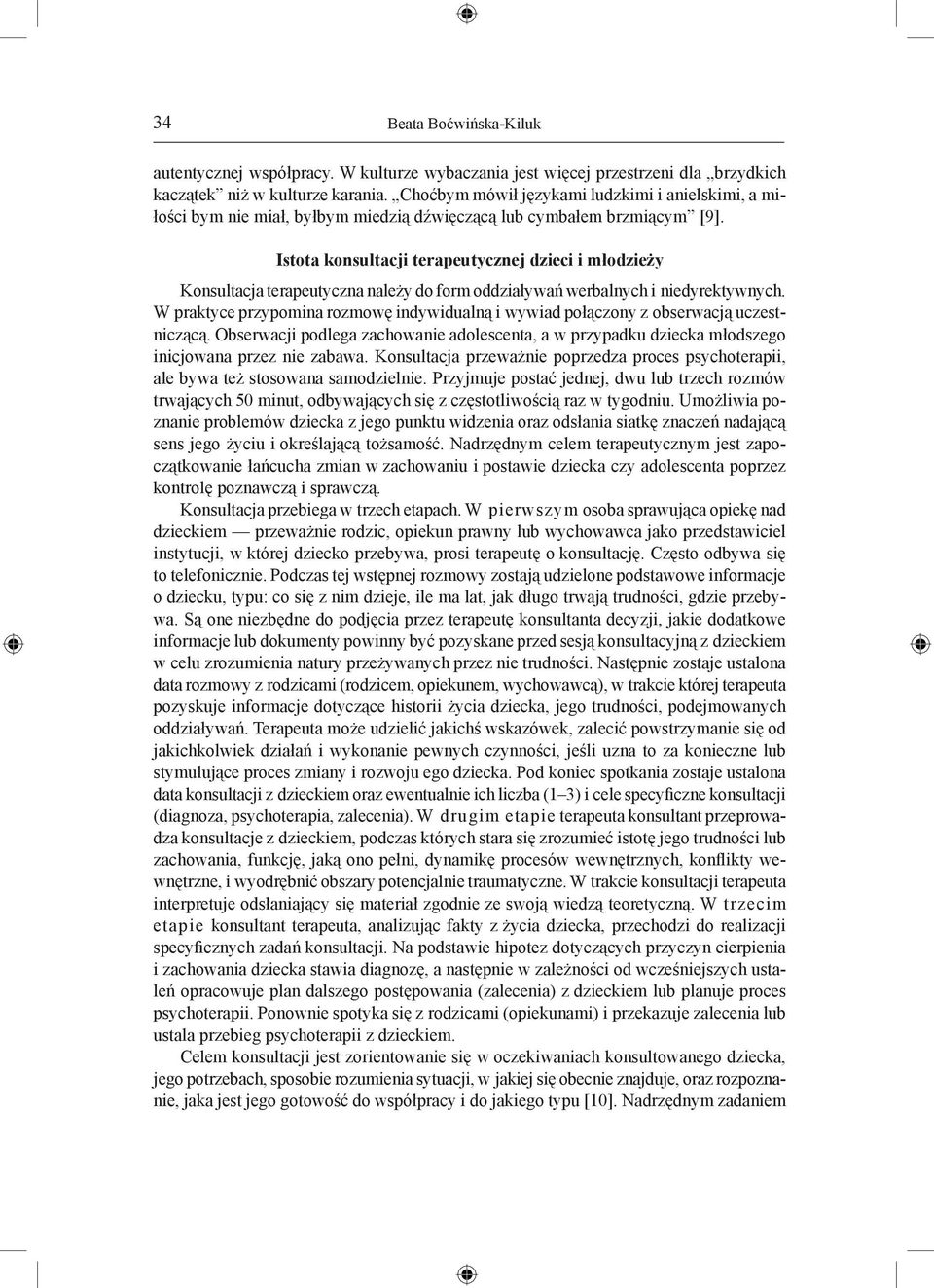 Istota konsultacji terapeutycznej dzieci i młodzieży Konsultacja terapeutyczna należy do form oddziaływań werbalnych i niedyrektywnych.