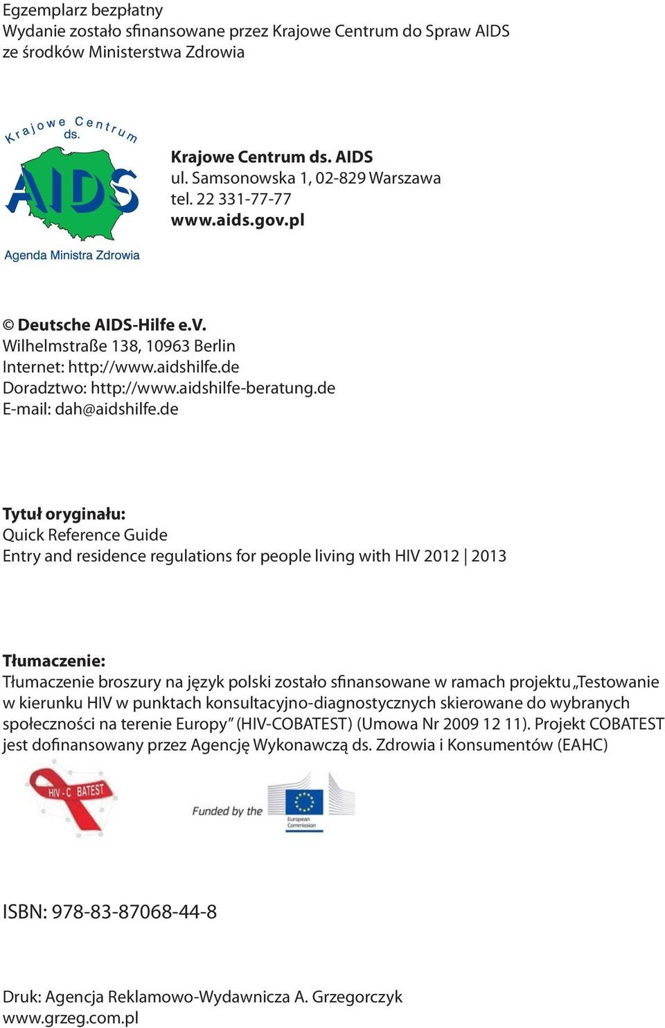 de Tytuł oryginału: Quick Reference Guide Entry and residence regulations for people living with HIV 2012 2013 Tłumaczenie: Tłumaczenie broszury na język polski zostało sfinansowane w ramach projektu