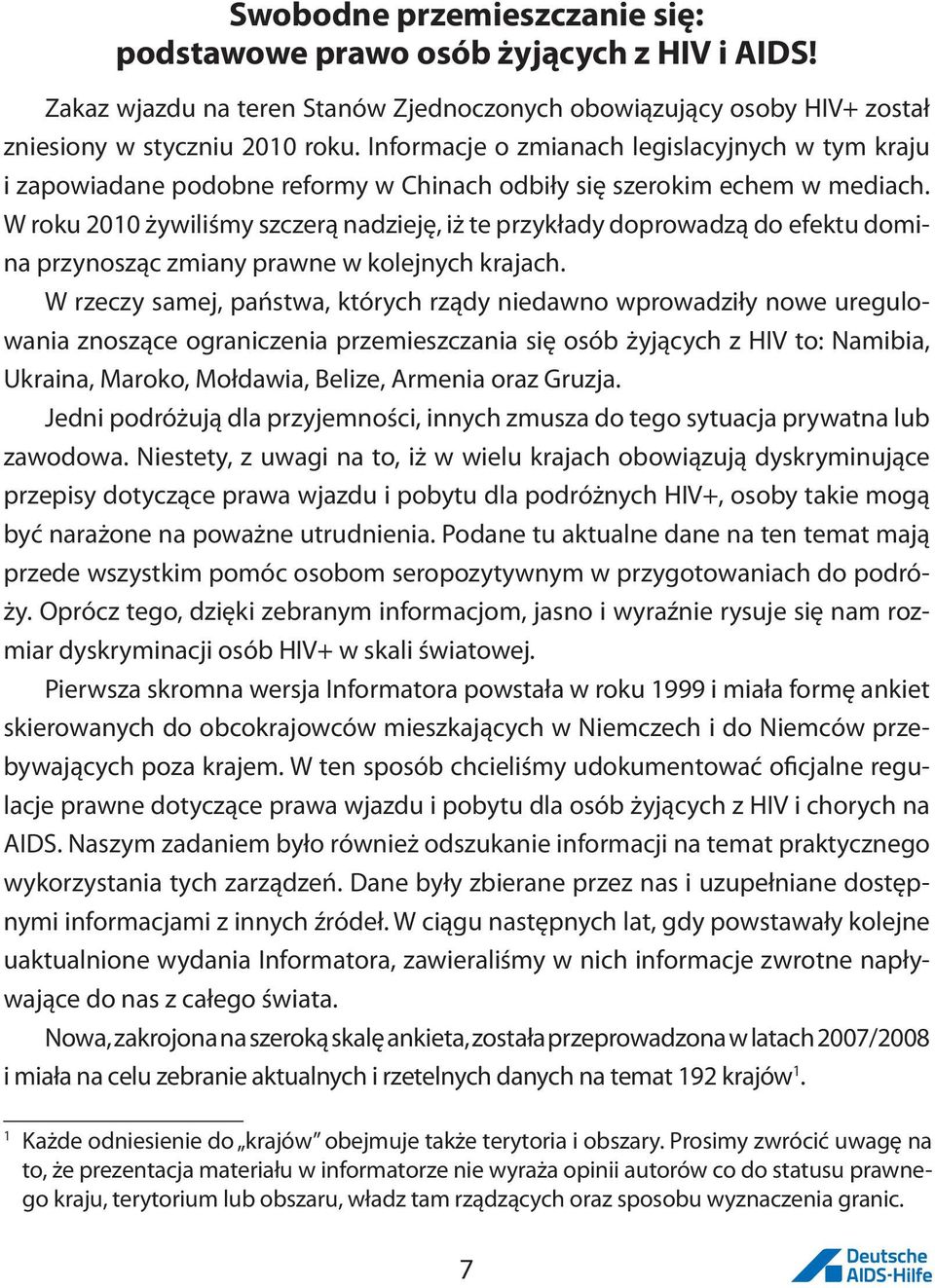 W roku 2010 żywiliśmy szczerą nadzieję, iż te przykłady doprowadzą do efektu domina przynosząc zmiany prawne w kolejnych krajach.