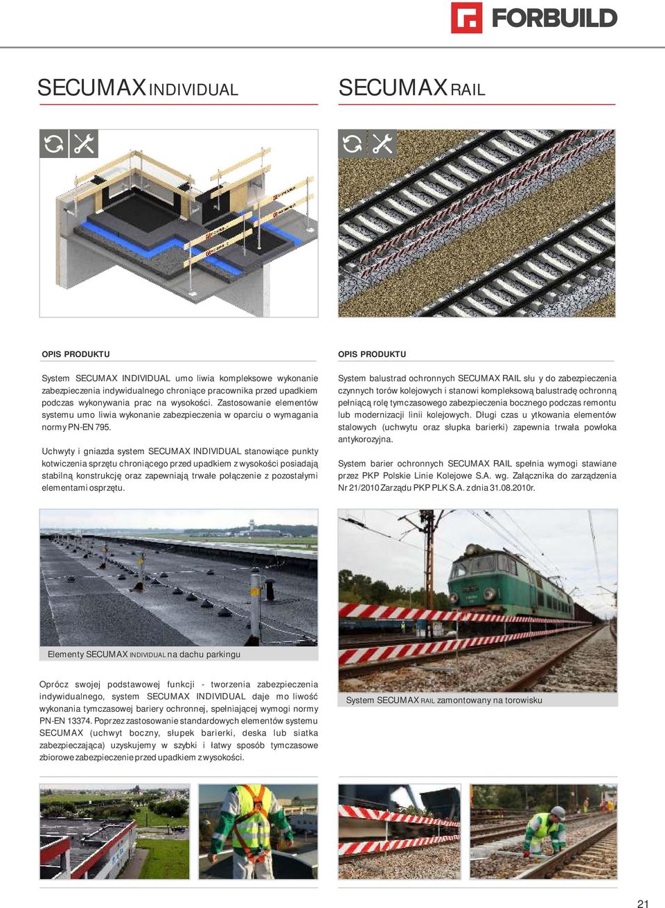 Uchwyty i giazda system SECUMAX INDIVIDUAL staowiące pukty kotwiczeia sprzętu chroiącego przed upadkiem z wysokości posiadają stabilą kostrukcję oraz zapewiają trwałe połączeie z pozostałymi