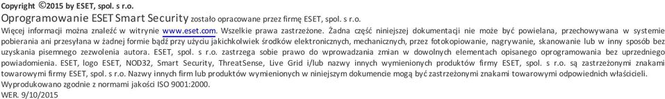 Żadna część niniejszej dokumentacji nie może być powielana, przechowywana w systemie pobierania ani przesyłana w żadnej formie bądź przy użyciu jakichkolwiek środków elektronicznych, mechanicznych,