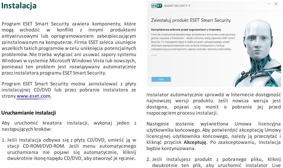 Nie trzeba wyłączać ani usuwać zapory systemu Windows w systemie Microsoft Windows Vista lub nowszych, ponieważ ten problem jest rozwiązywany automatycznie przez instalatora programu ESET Smart