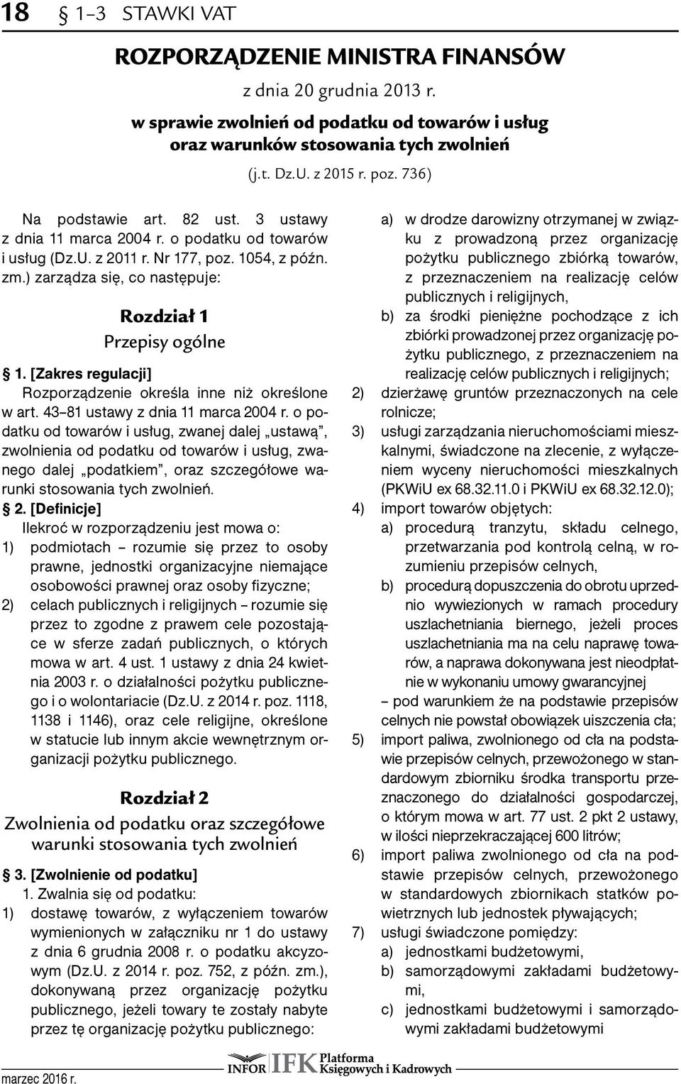 Rozdział 1 Przepisy ogólne 1. [Zakres regulacji] Rozporządzenie określa inne niż określone w art. 43 81 ustawy z dnia 11 marca 2004 r.