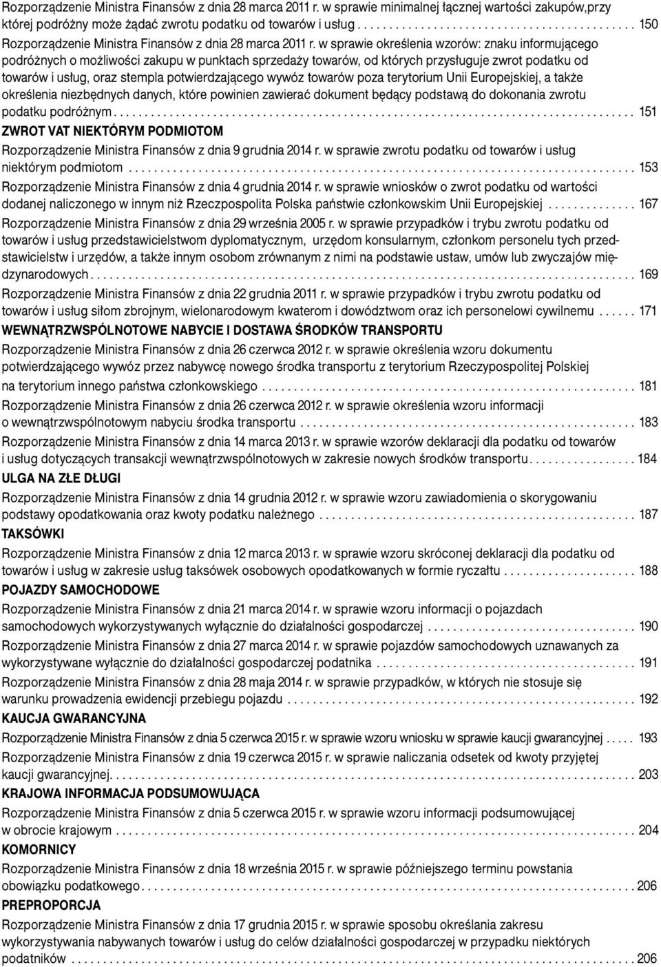 w sprawie określenia wzorów: znaku informującego podróżnych o możliwości zakupu w punktach sprzedaży towarów, od których przysługuje zwrot podatku od towarów i usług, oraz stempla potwierdzającego