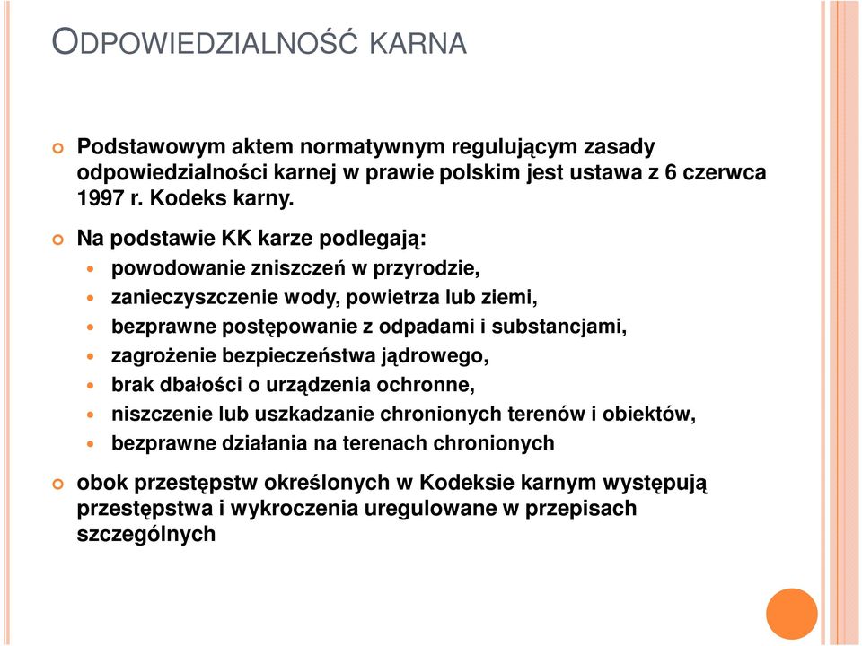 Na podstawie KK karze podlegają: powodowanie zniszczeń w przyrodzie, zanieczyszczenie wody, powietrza lub ziemi, bezprawne postępowanie z odpadami i