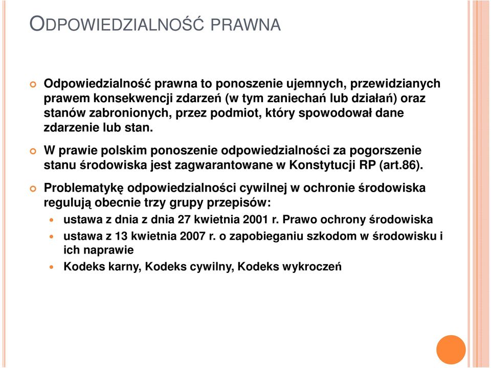 W prawie polskim ponoszenie odpowiedzialności za pogorszenie stanu środowiska jest zagwarantowane w Konstytucji RP (art.86).