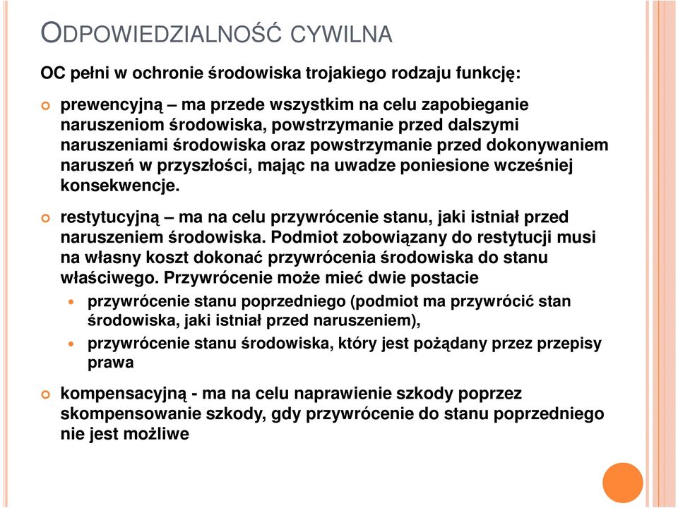 restytucyjną ma na celu przywrócenie stanu, jaki istniał przed naruszeniem środowiska. Podmiot zobowiązany do restytucji musi na własny koszt dokonać przywrócenia środowiska do stanu właściwego.