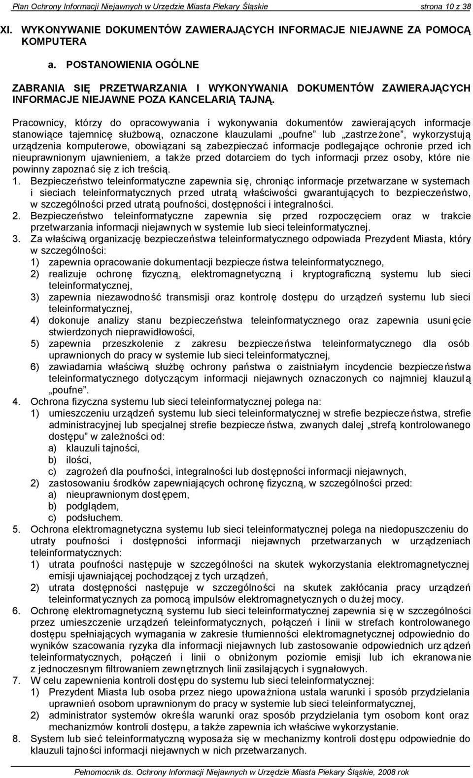 Pracownicy, którzy do opracowywania i wykonywania dokumentów zawieraj ących informacje stanowiące tajemnicę służbową, oznaczone klauzulami poufne lub zastrze żone, wykorzystują urządzenia