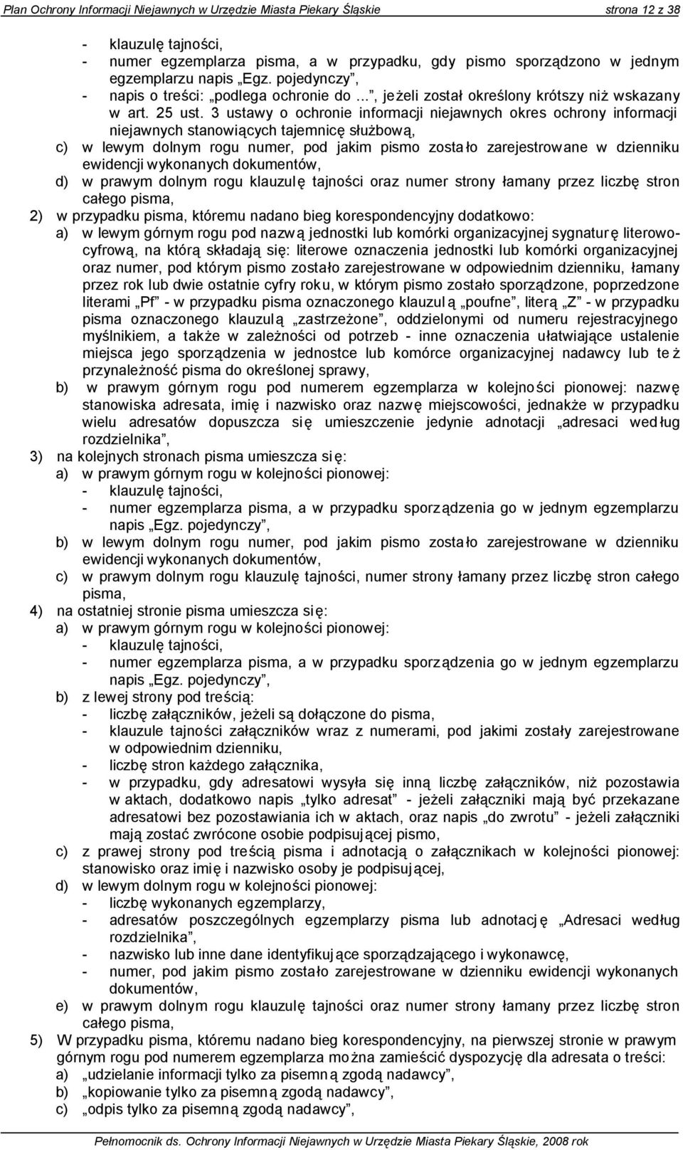 3 ustawy o ochronie informacji niejawnych okres ochrony informacji niejawnych stanowiących tajemnicę służbową, c) w lewym dolnym rogu numer, pod jakim pismo zosta ło zarejestrowane w dzienniku