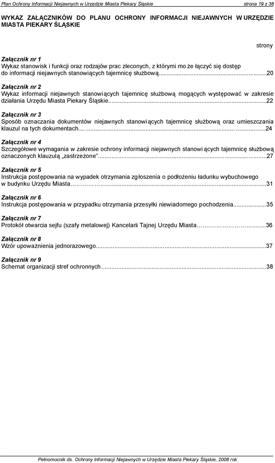 ..20 Załącznik nr 2 Wykaz informacji niejawnych stanowiących tajemnicę służbową mogących występować w zakresie działania Urzędu Miasta Piekary Śląskie.