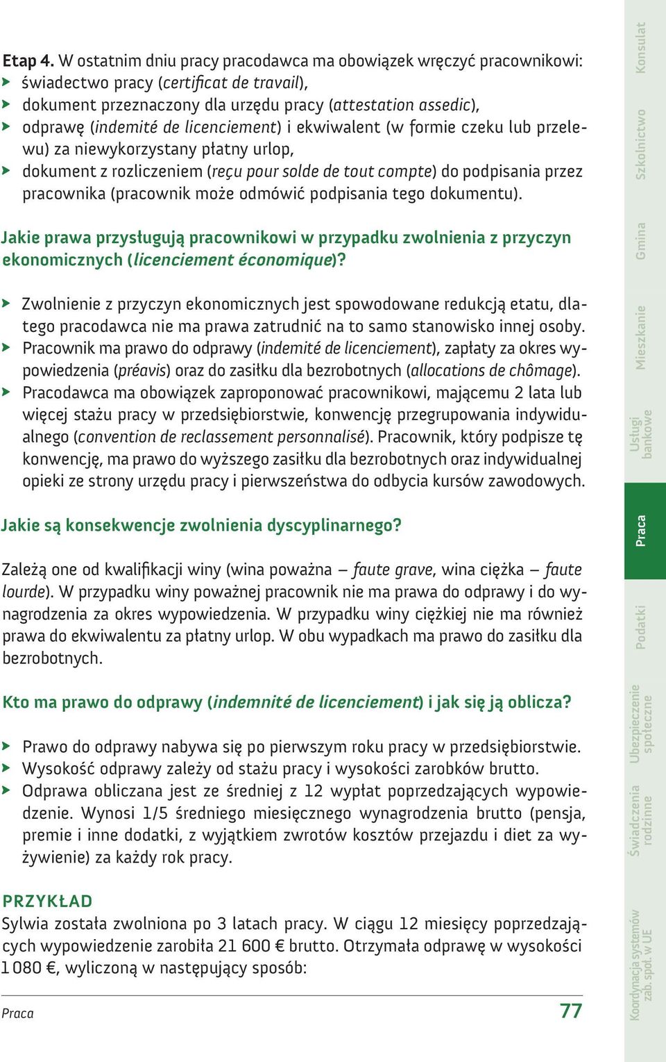 licenciement) i ekwiwalent (w formie czeku lub przelewu) za niewykorzystany płatny urlop, dokument z rozliczeniem (reçu pour solde de tout compte) do podpisania przez pracownika (pracownik może