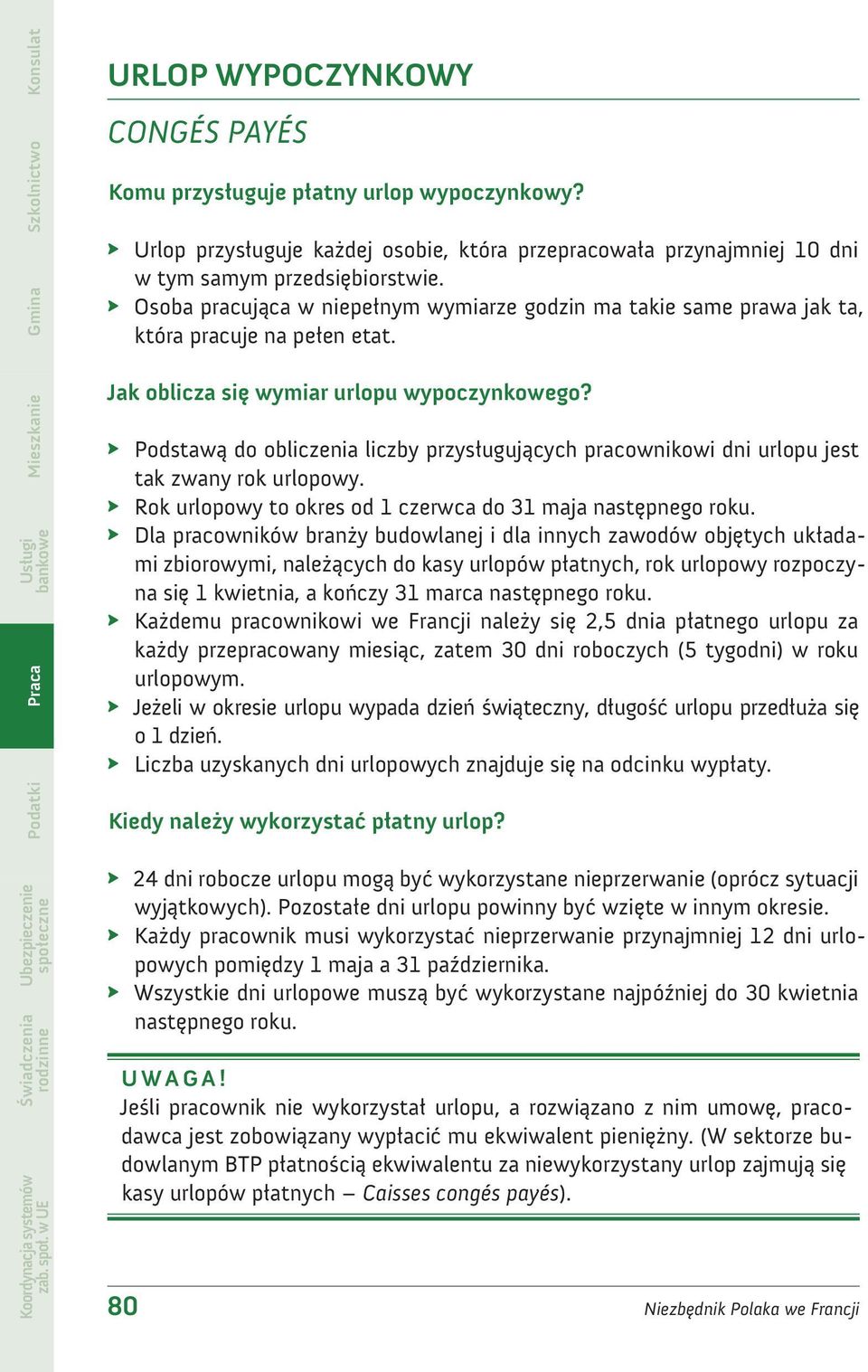 Podstawą do obliczenia liczby przysługujących pracownikowi dni urlopu jest tak zwany rok urlopowy. Rok urlopowy to okres od 1 czerwca do 31 maja następnego roku.