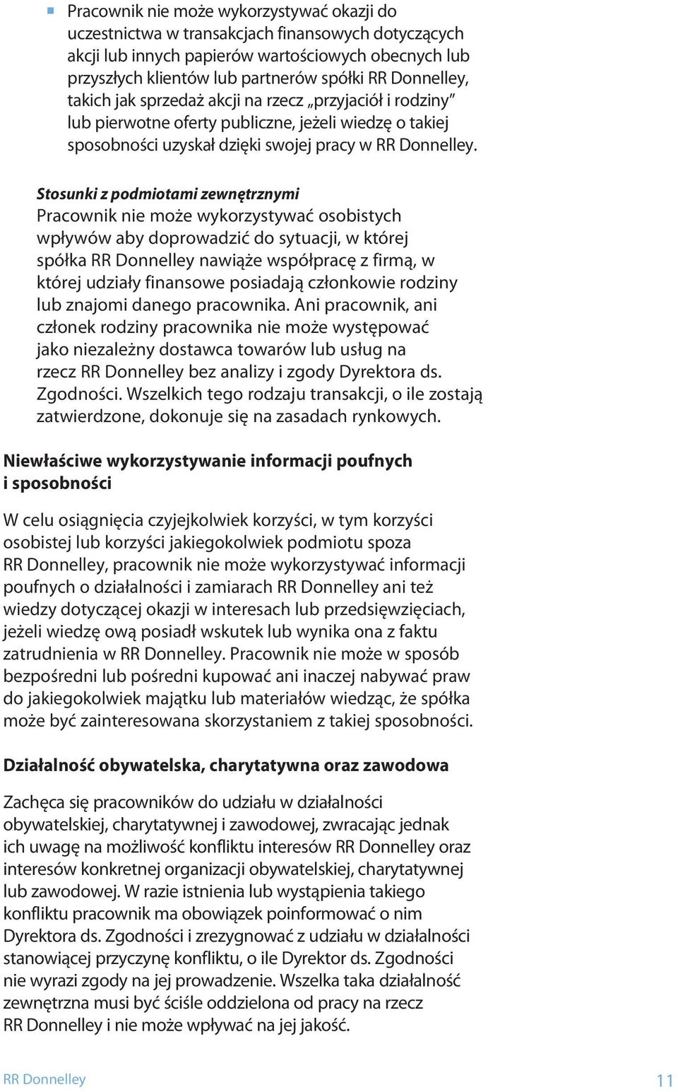 Stosunki z podmiotami zewnętrznymi Pracownik nie może wykorzystywać osobistych wpływów aby doprowadzić do sytuacji, w której spółka RR Donnelley nawiąże współpracę z firmą, w której udziały finansowe