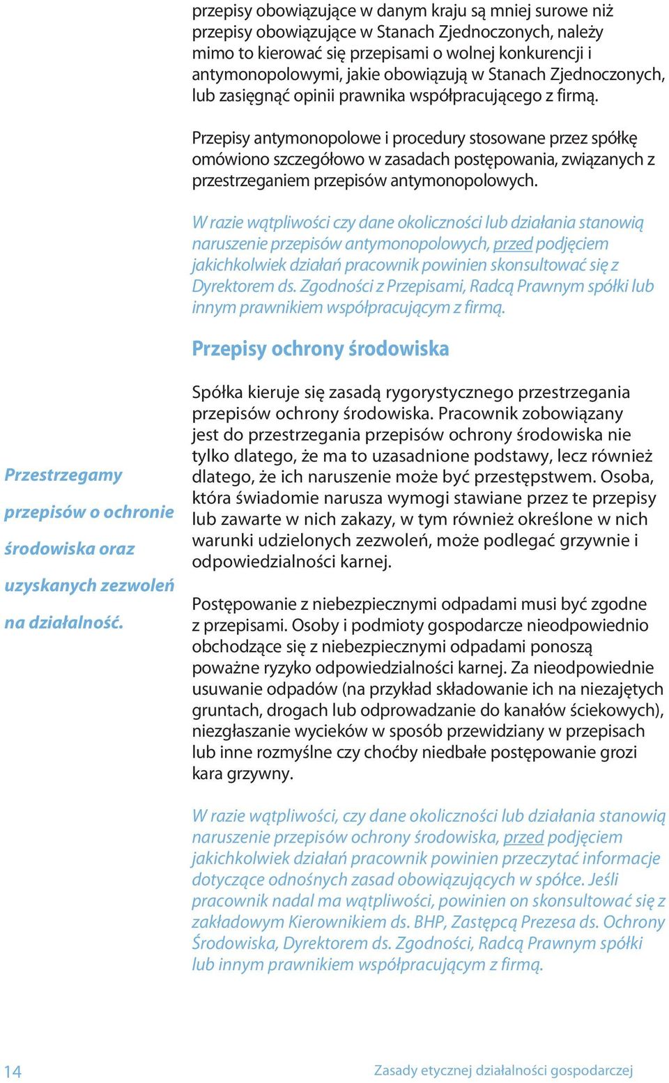 Przepisy antymonopolowe i procedury stosowane przez spółkę omówiono szczegółowo w zasadach postępowania, związanych z przestrzeganiem przepisów antymonopolowych.