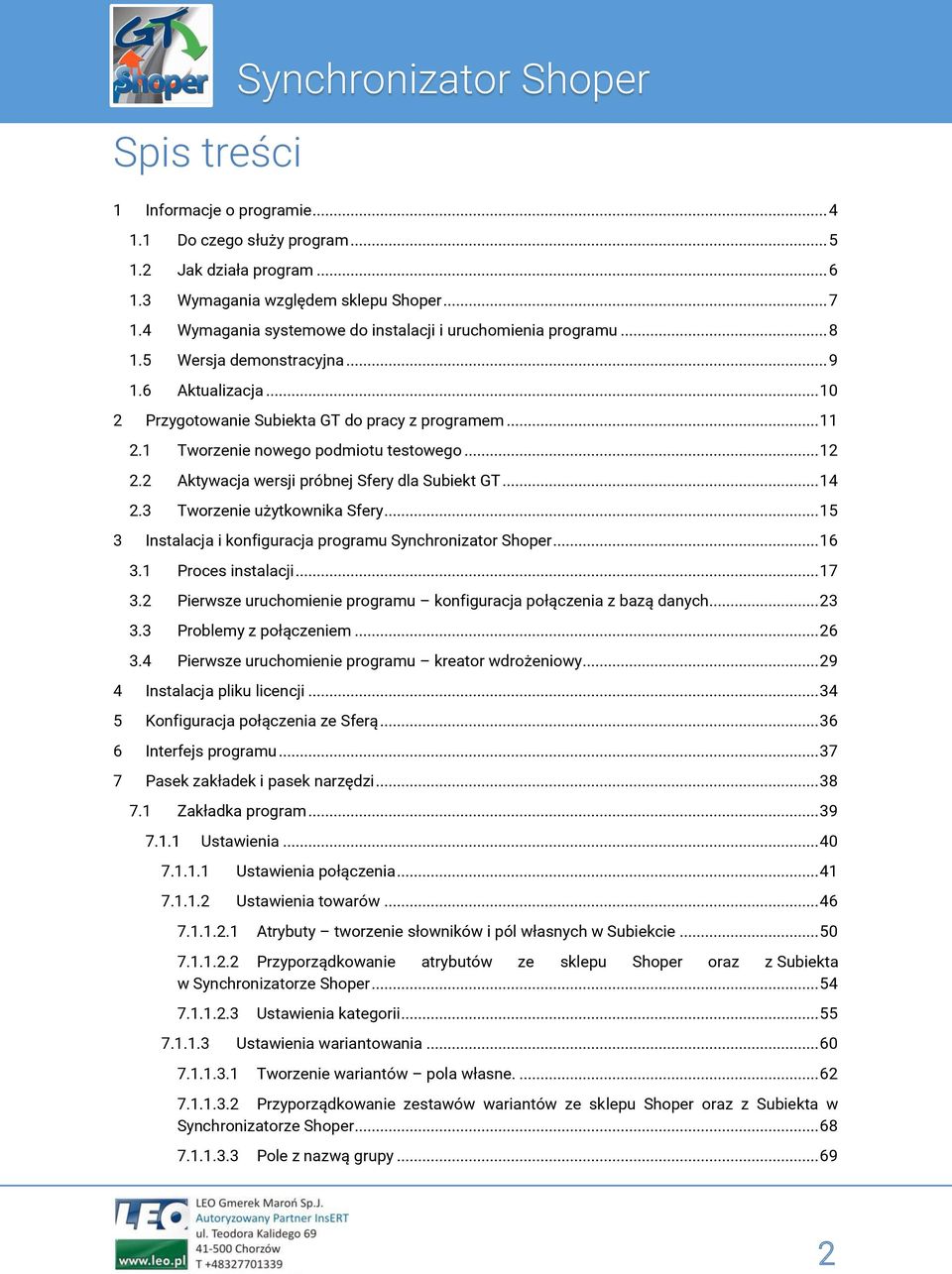 .. 11 Tworzenie nowego podmiotu testowego... 12 Aktywacja wersji próbnej Sfery dla Subiekt GT... 14 Tworzenie użytkownika Sfery... 15 Instalacja i konfiguracja programu Synchronizator Shoper.