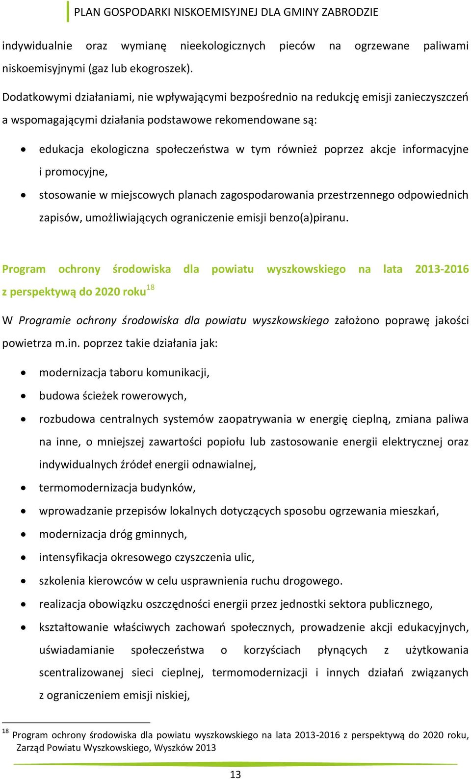 poprzez akcje informacyjne i promocyjne, stosowanie w miejscowych planach zagospodarowania przestrzennego odpowiednich zapisów, umożliwiających ograniczenie emisji benzo(a)piranu.