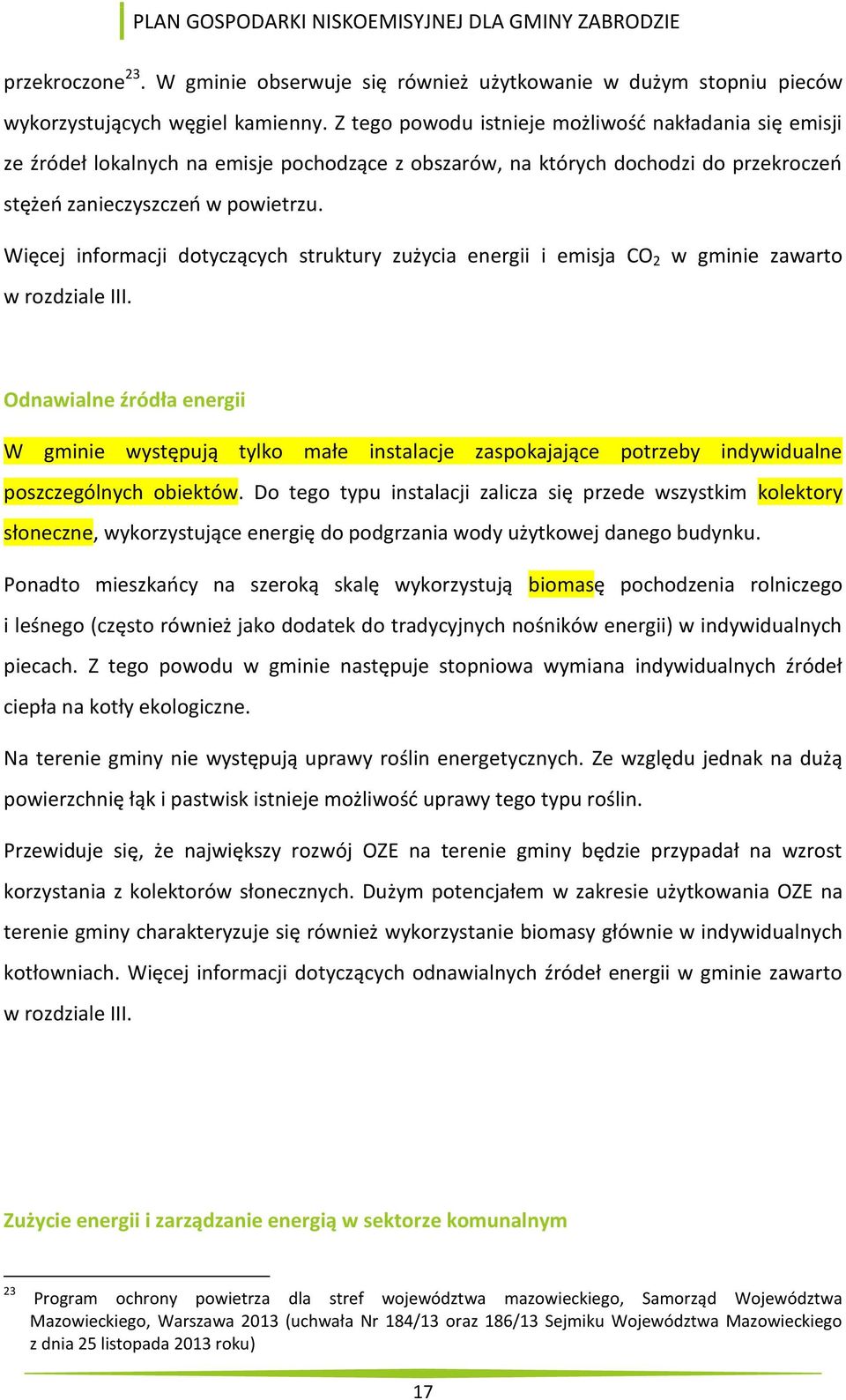Więcej informacji dotyczących struktury zużycia energii i emisja CO 2 w gminie zawarto w rozdziale III.