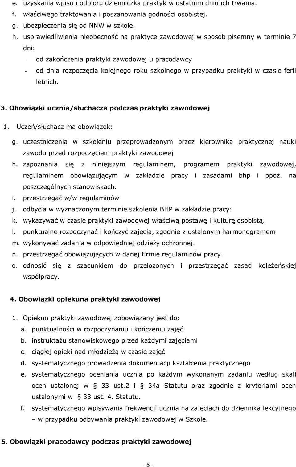 w czasie ferii letnich. 3. Obowiązki ucznia/słuchacza podczas praktyki zawodowej 1. Uczeń/słuchacz ma obowiązek: g.