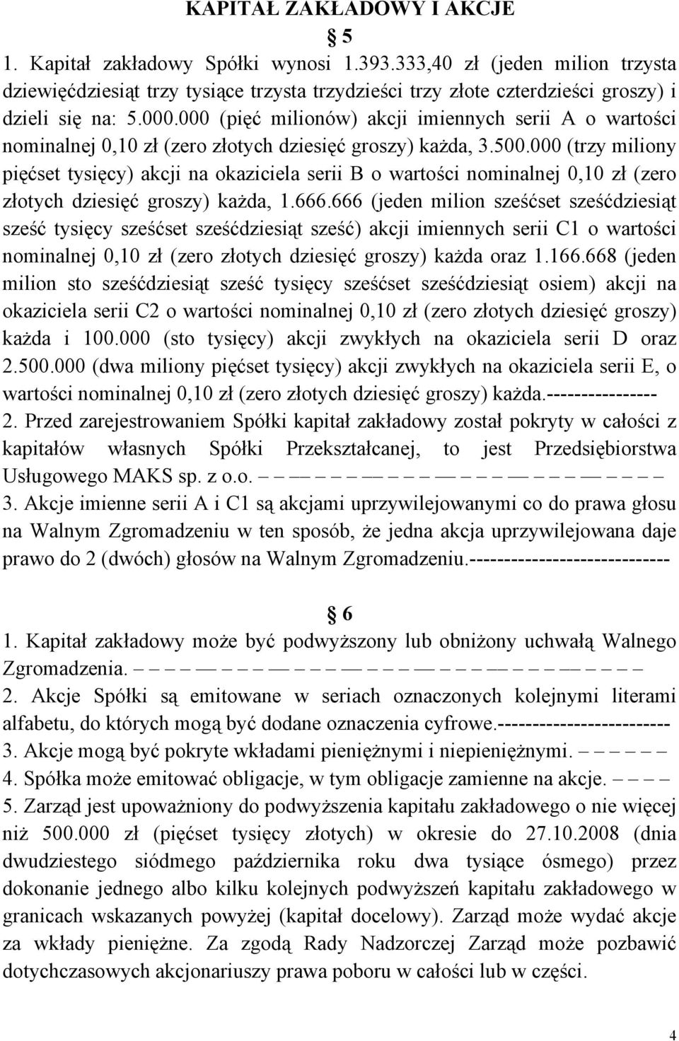 000 (pięć milionów) akcji imiennych serii A o wartości nominalnej 0,10 zł (zero złotych dziesięć groszy) każda, 3.500.