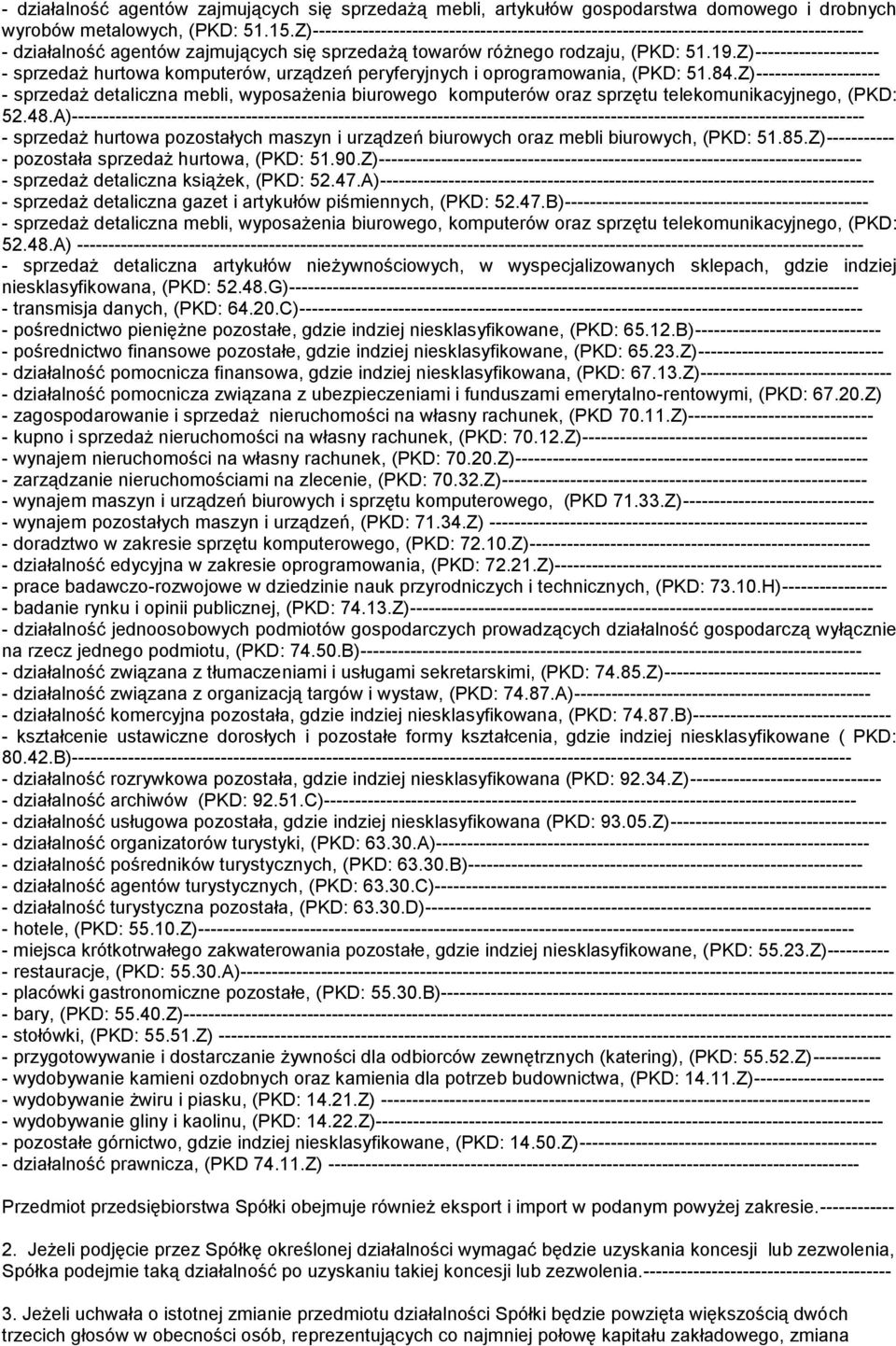 Z)-------------------- - sprzedaż hurtowa komputerów, urządzeń peryferyjnych i oprogramowania, (PKD: 51.84.