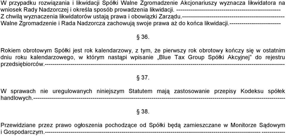 ---------------------------------------------------- Walne Zgromadzenie i Rada Nadzorcza zachowują swoje prawa aż do końca likwidacji.-------------------------- 36.