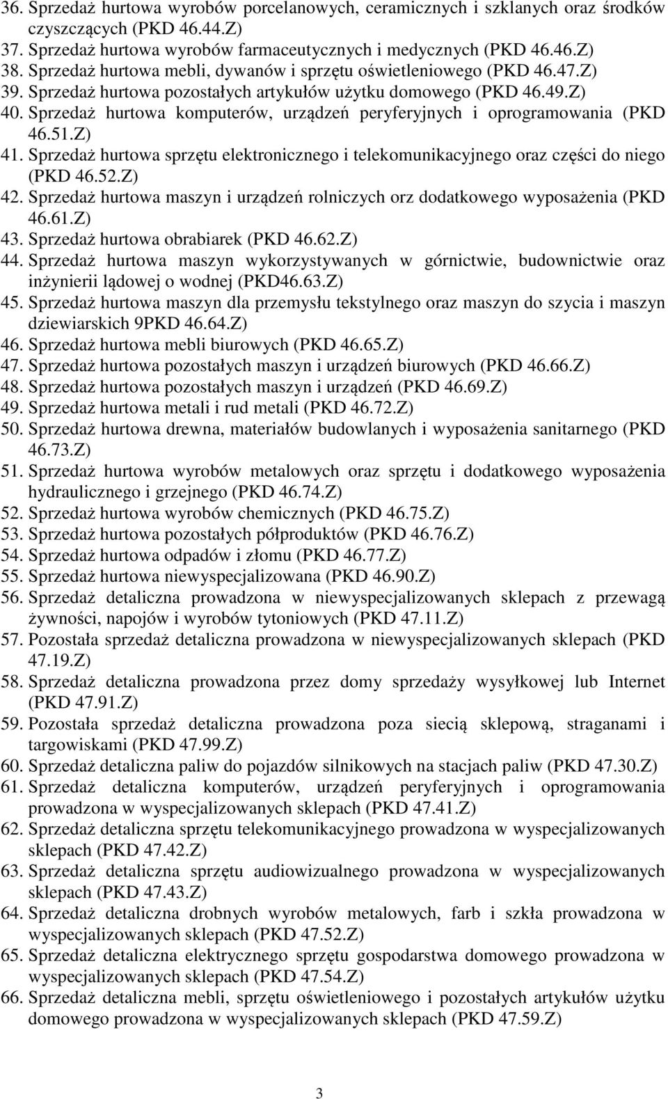 Sprzedaż hurtowa komputerów, urządzeń peryferyjnych i oprogramowania (PKD 46.51.Z) 41. Sprzedaż hurtowa sprzętu elektronicznego i telekomunikacyjnego oraz części do niego (PKD 46.52.Z) 42.