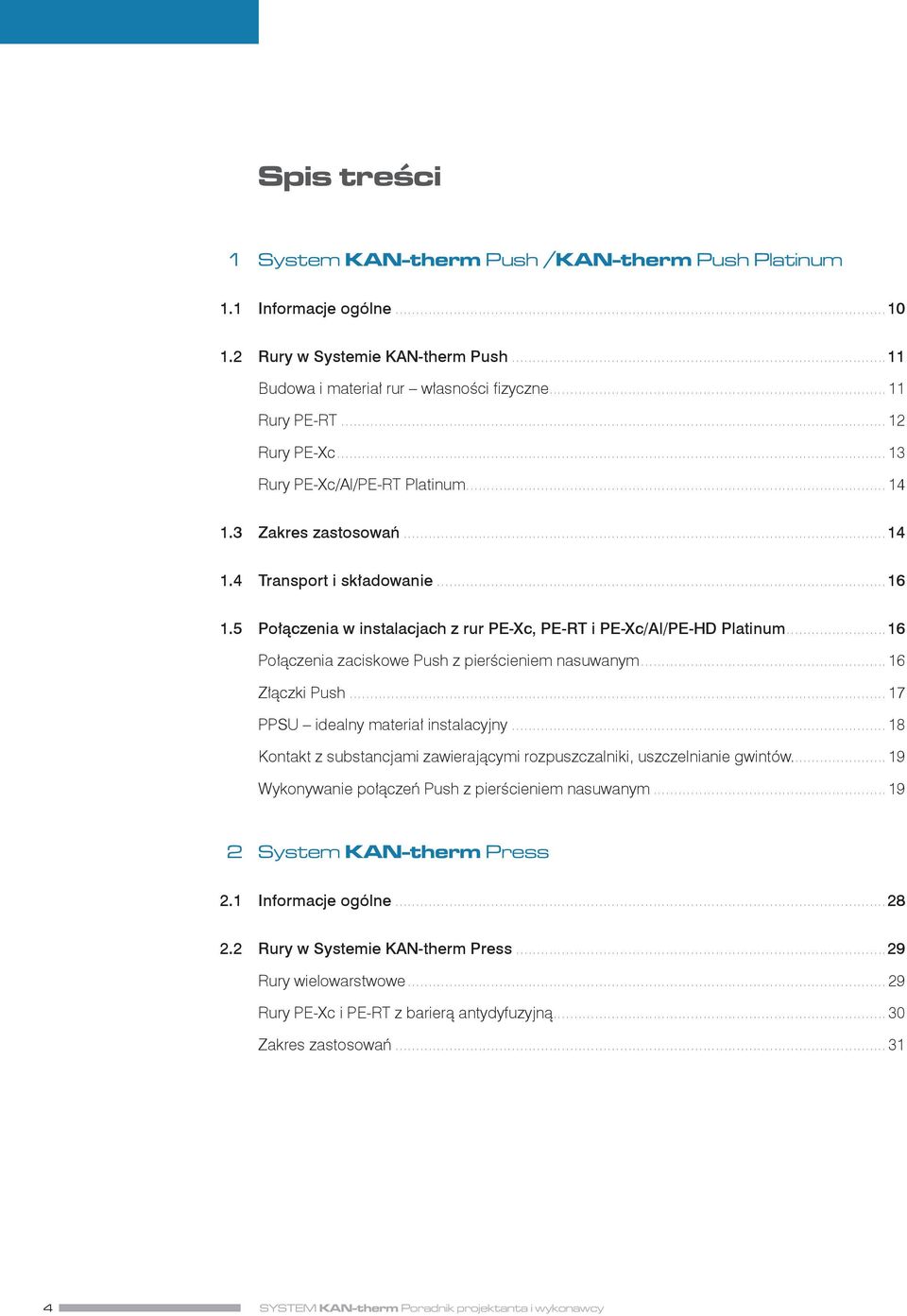 ..16 Połączenia zaciskowe Push z pierścieniem nasuwanym... 16 Złączki Push... 17 PPSU idealny materiał instalacyjny... 18 Kontakt z substancjami zawierającymi rozpuszczalniki, uszczelnianie gwintów.