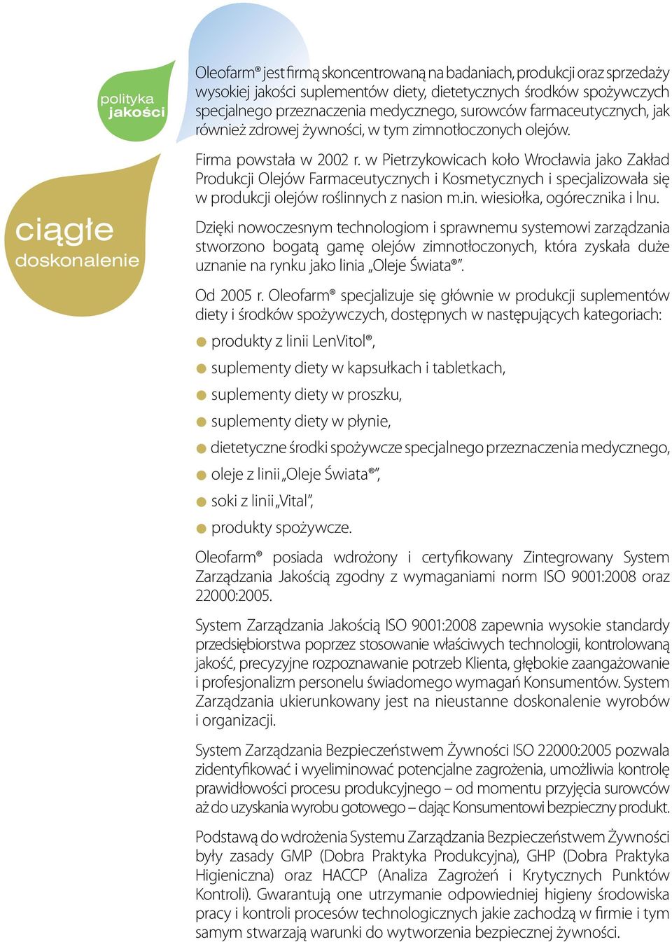 w Pietrzykowicach koło Wrocławia jako Zakład Produkcji Olejów Farmaceu tycznych i Kosmetycznych i specjalizowała się w produkcji olejów roślinnych z nasion m.in. wiesiołka, ogórecznika i lnu.