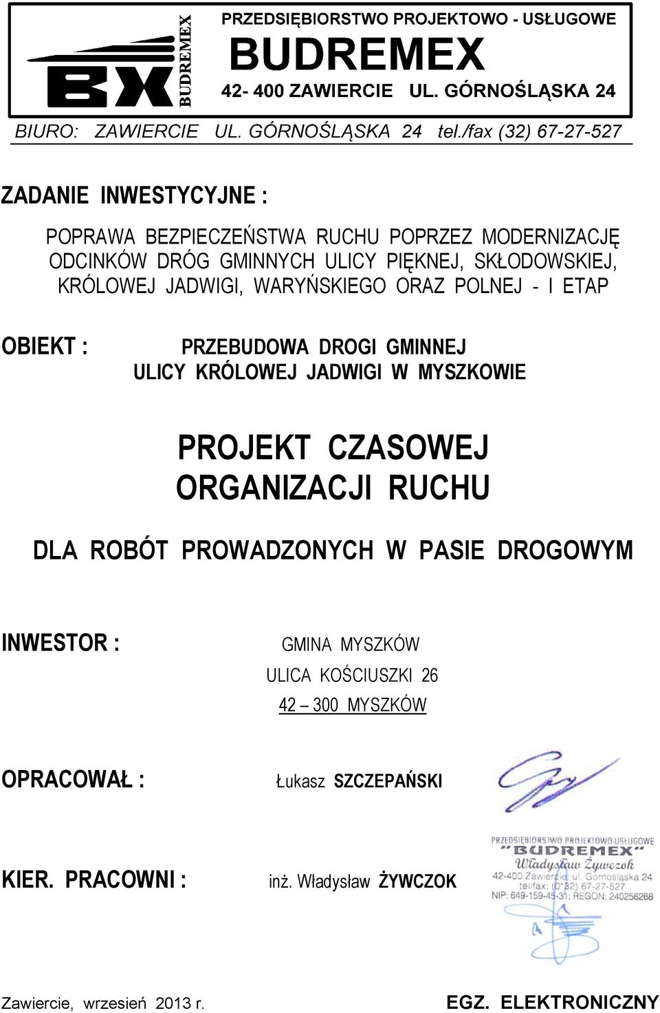 PROJEKT CZASOWEJ ORGANIZACJI RUCHU DLA ROBÓT PROWADZONYCH W PASIE DROGOWYM INWESTOR : GMINA MYSZKÓW ULICA KOŚCIUSZKI 26 42