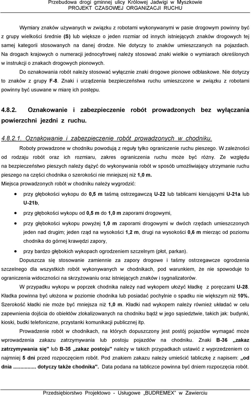 Na drogach krajowych o numeracji jednocyfrowej należy stosować znaki wielkie o wymiarach określonych w instrukcji o znakach drogowych pionowych.