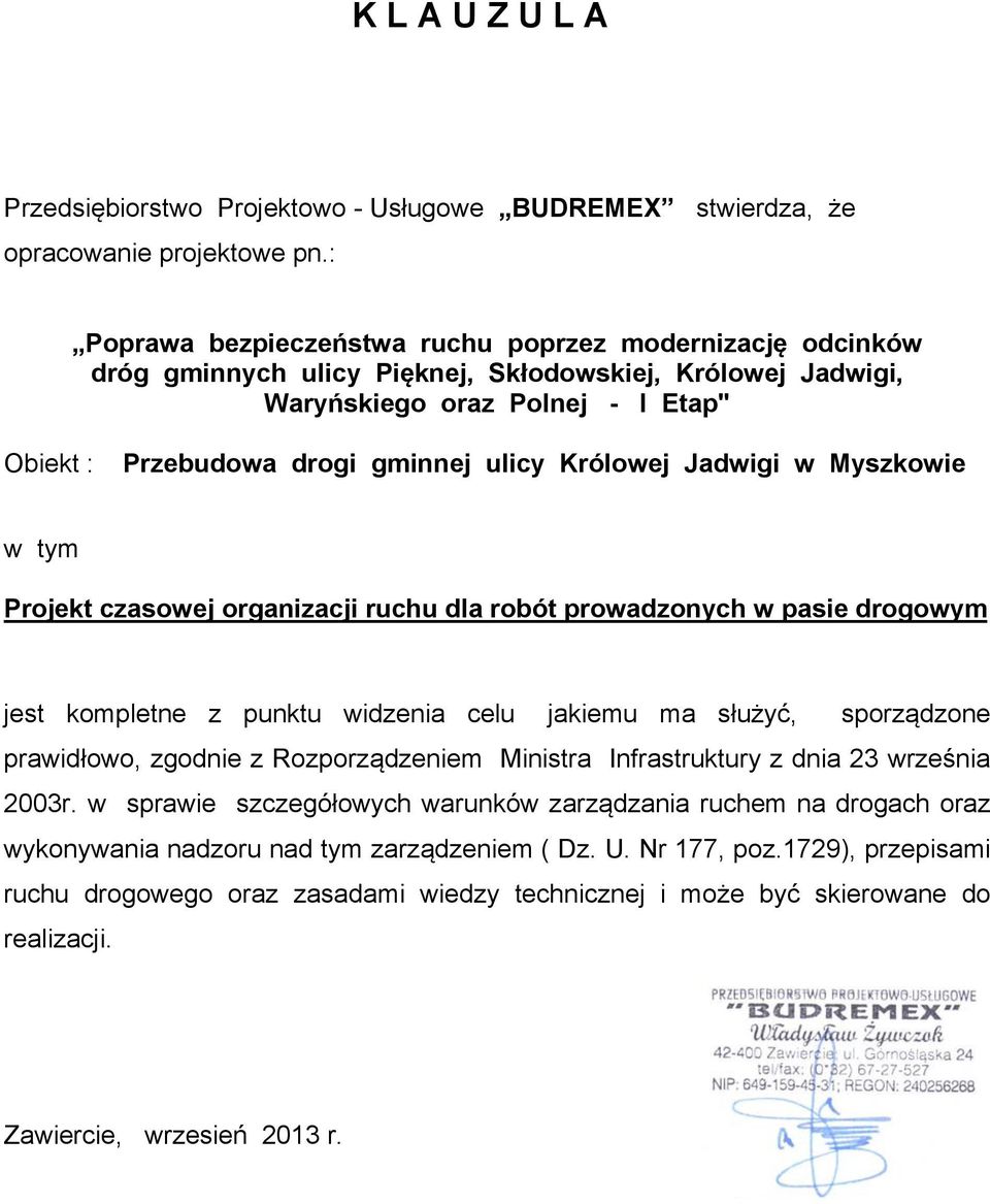 Królowej Jadwigi w Myszkowie w tym Projekt czasowej organizacji ruchu dla robót prowadzonych w pasie drogowym jest kompletne z punktu widzenia celu jakiemu ma służyć, sporządzone prawidłowo, zgodnie