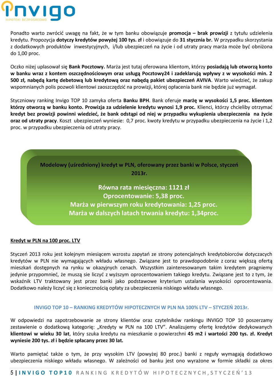 Marża jest tutaj oferowana klientom, którzy posiadają lub otworzą konto w banku wraz z kontem oszczędnościowym oraz usługą Pocztowy24 i zadeklarują wpływy z w wysokości min.