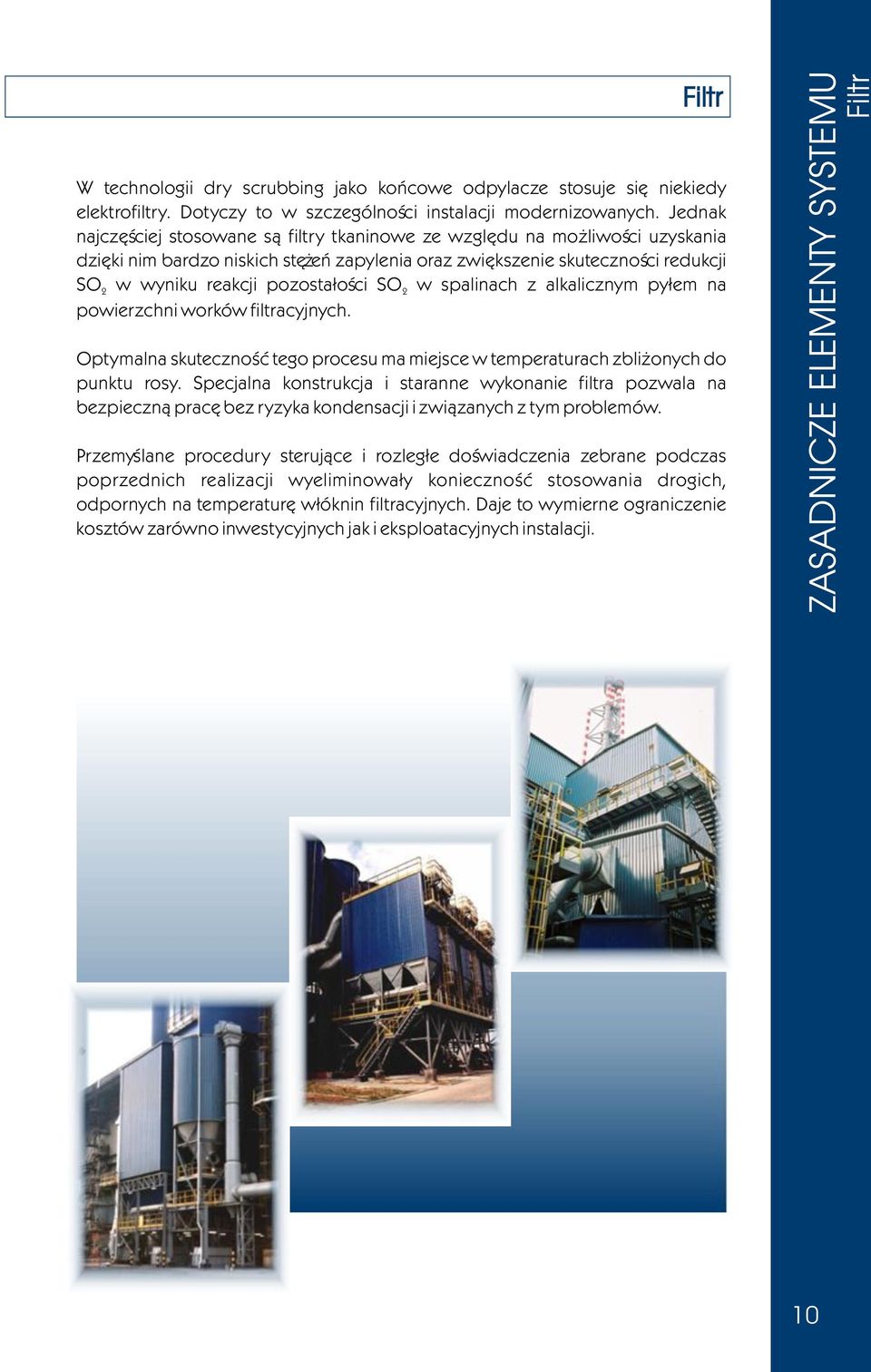 pozosta³oœci SO 2 w spalinach z alkalicznym py³em na powierzchni worków filtracyjnych. Optymalna skutecznoœæ tego procesu ma miejsce w temperaturach zbli onych do punktu rosy.