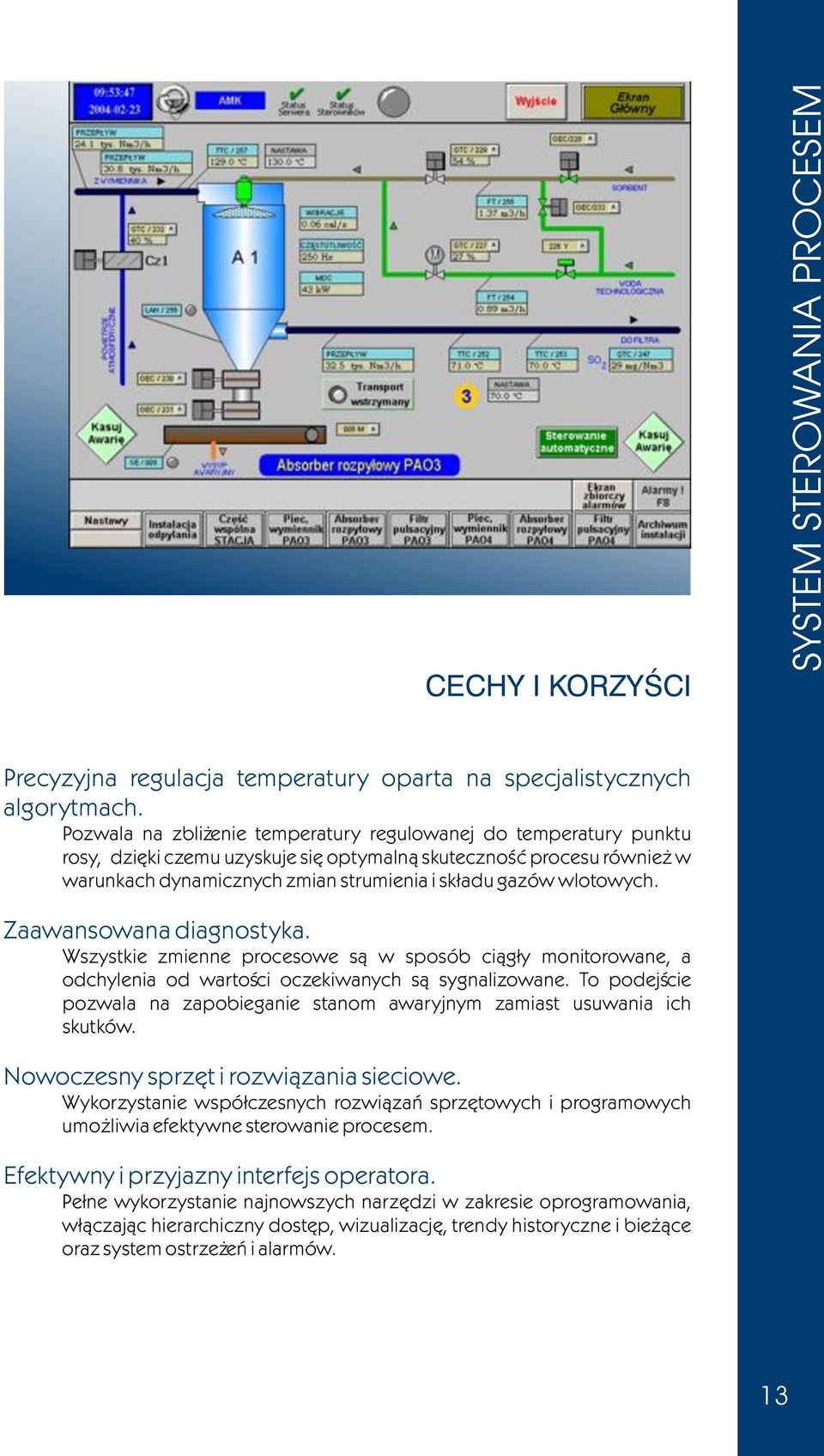 wlotowych. Zaawansowana diagnostyka. Wszystkie zmienne procesowe s¹ w sposób ci¹g³y monitorowane, a odchylenia od wartoœci oczekiwanych s¹ sygnalizowane.