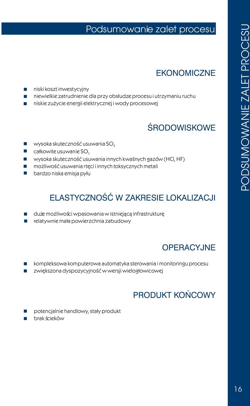 bardzo niska emisja py³u ELASTYCZNOŒÆ W ZAKRESIE LOKALIZACJI PODSUMOWANIE ZALET PROCESU du e mo liwoœci wpasowania w istniej¹c¹ infrastrukturê relatywnie ma³a powierzchnia zabudowy