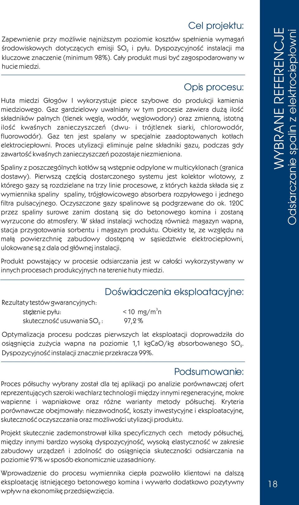 Gaz gardzielowy uwalniany w tym procesie zawiera du ¹ iloœæ sk³adników palnych (tlenek wêgla, wodór, wêglowodory) oraz zmienn¹, istotn¹ iloœæ kwaœnych zanieczyszczeñ (dwu- i trójtlenek siarki,