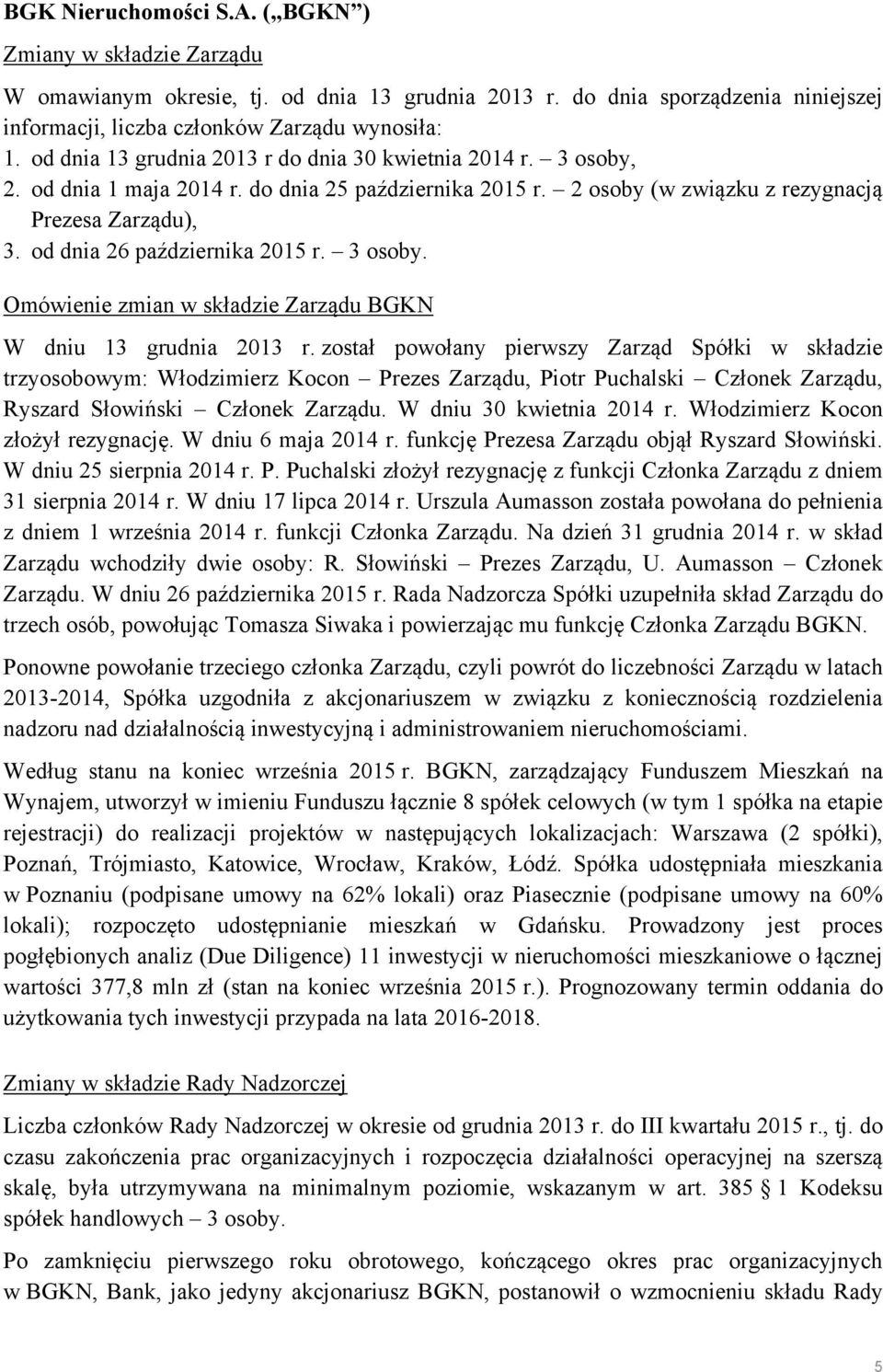 od dnia 26 października 2015 r. 3 osoby. Omówienie zmian w składzie Zarządu BGKN W dniu 13 grudnia 2013 r.