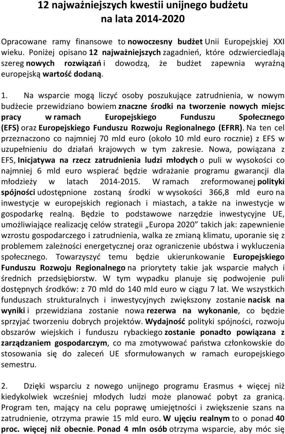 najważniejszych zagadnień, które odzwierciedlają szereg nowych rozwiązań i dowodzą, że budżet zapewnia wyraźną europejską wartość dodaną. 1.