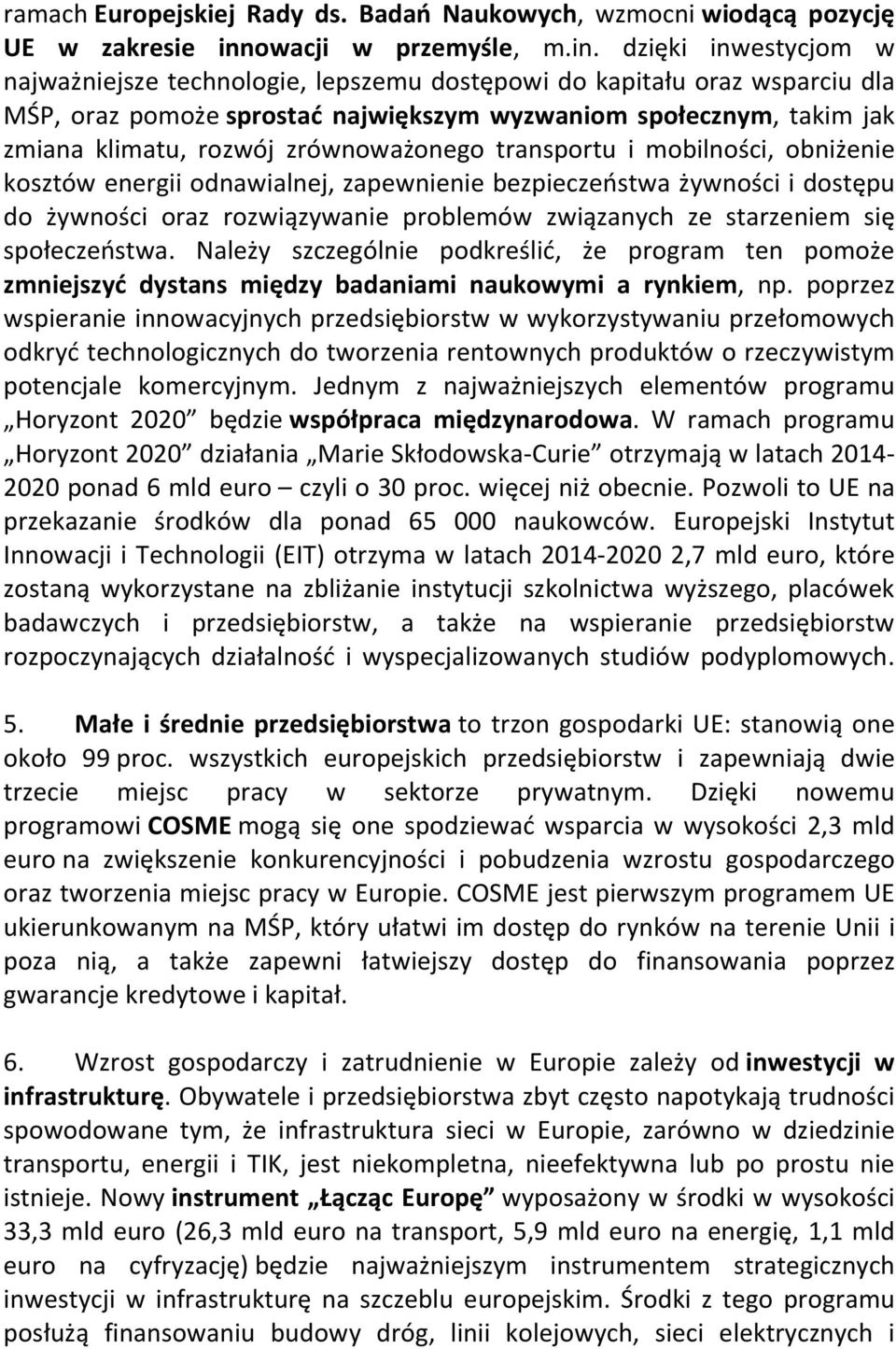 dzięki inwestycjom w najważniejsze technologie, lepszemu dostępowi do kapitału oraz wsparciu dla MŚP, oraz pomoże sprostać największym wyzwaniom społecznym, takim jak zmiana klimatu, rozwój