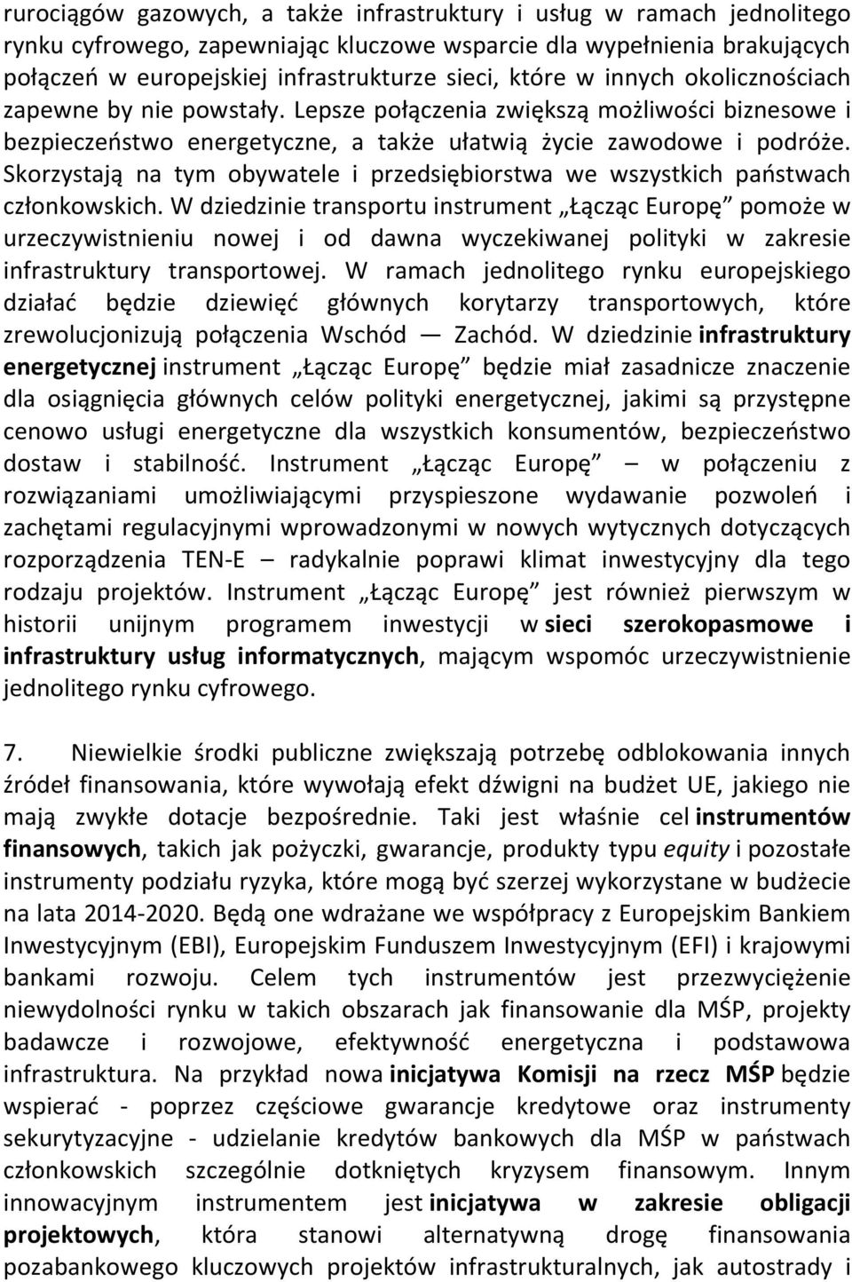 Skorzystają na tym obywatele i przedsiębiorstwa we wszystkich państwach członkowskich.