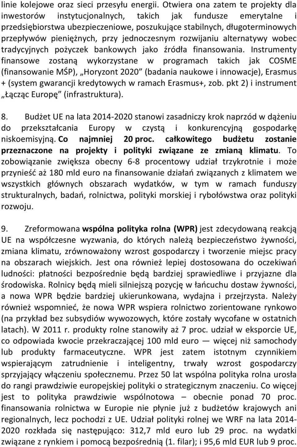 przy jednoczesnym rozwijaniu alternatywy wobec tradycyjnych pożyczek bankowych jako źródła finansowania.