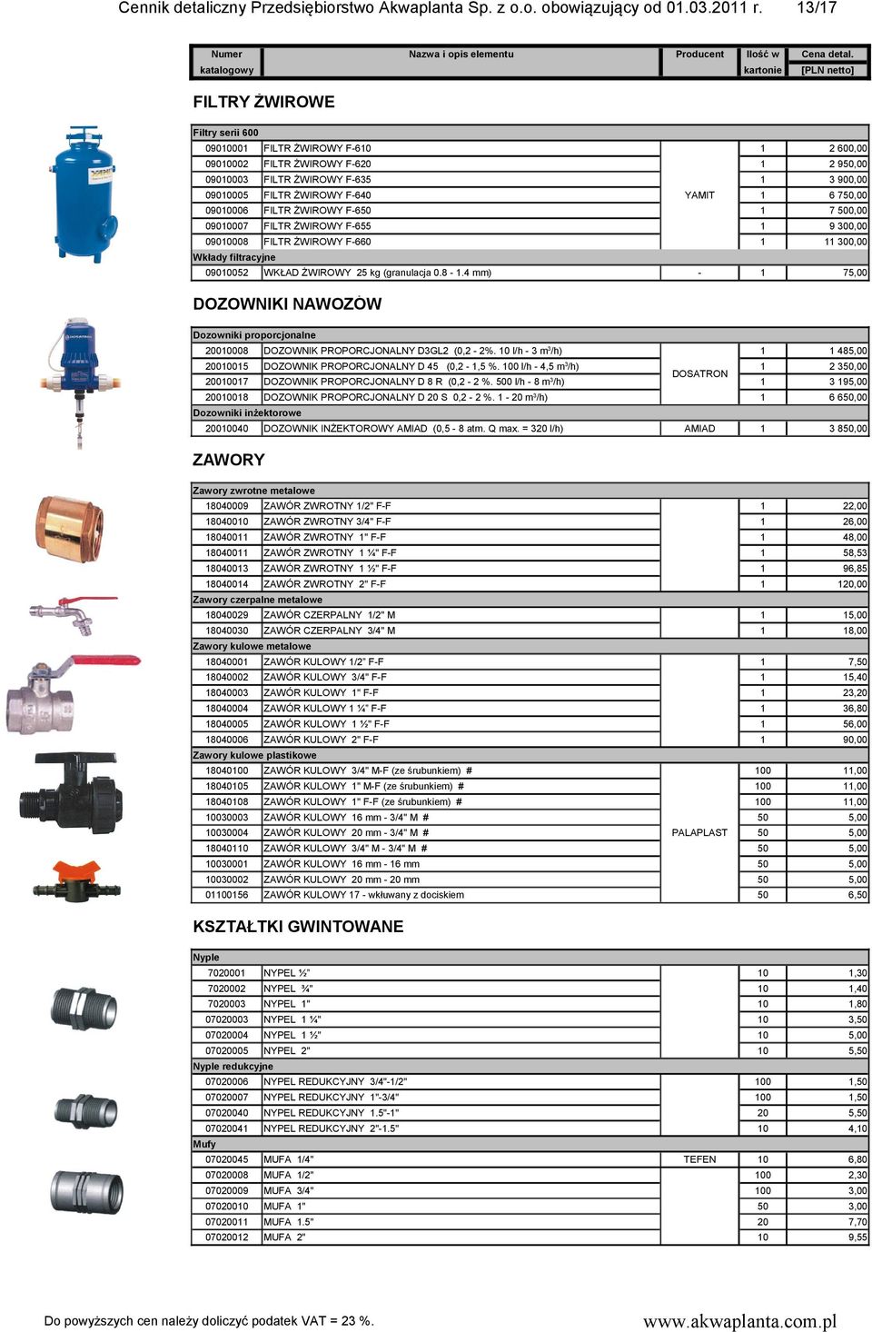 ŻWIROWY F-55 9 30 0900008 FILTR ŻWIROWY F-0 30 7 YAMIT Wkłady filtracyjne 0900052 WKŁAD ŻWIROWY kg (granulacja 0.8 -.