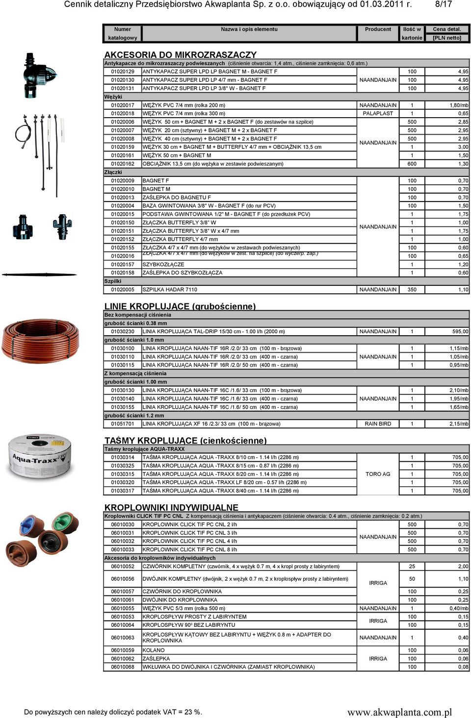 ) 0029 ANTYKAPACZ SUPER LPD LP BAGNET M - BAGNET F 0030 ANTYKAPACZ SUPER LPD LP 4/7 mm - BAGNET F 003 ANTYKAPACZ SUPER LPD LP 3/8" W - BAGNET F 00 4,95 00 4,95 00 4,95 Wężyki 0007 WĘŻYK PVC 7/4 mm